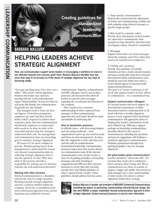 scm
LEADERSHIP COMMUNICATION

                                                                                                                           1. Target specific communications
                                                                           Creating guidelines for                         Help leaders understand the importance
                                                                                                                           of acting and communicating credibly and
                                                                                     standardized                          with empathy using tailored messages to
                                                                                                                           specific target groups.
                                                                                        leadership
                                                                                                                           2. Role model in corporate culture
                                                                                  communication                            Provide clear information on how leaders
                                                                                                                           are expected to communicate, how
                                                                                                                           transparent they should be and what kind
                                                                                                                           of company culture should be transmitted.

                           BARBARA MASSURY                                                                                 3. Messaging
                                                                                                                           Support them with a set of key messages
                           HELPING LEADERS ACHIEVE                                                                         about the company and of key topics that
                                                                                                                           need to be transferred to employees.

                           STRATEGIC ALIGNMENT                                                                             4. Visibility and consistency
                                                                                                                           Provide clear guidance on suitable
                           How can communicators support senior leaders in encouraging a workforce to move in              channels and how a leader should transmit
                           one direction towards one common goal? Here, Barbara Massury identifies four key                messages consistently using these channels.
                           areas that need to be focused on if the dream of strategic alignment has any hope of            Recommend which communication tools
                           becoming reality.                                                                               should be used and define how often a
                                                                                                                           leader should appear in internal media
                                                                                                                           using exisiting platforms.
                           “Let’s get one thing clear: I’m a doer, not a   communicators. Together, communicators          The goal is to ensure consistency at all
                           talker.” This is how a newly appointed          and HR colleagues need to put in place          levels and support leaders in their efforts
                           business unit leader once opened a              processes and structures that allow all         to communicate – in a consolidated way.
                           meeting with me as his communication            leaders to send the same messages
                           expert. Sound familiar? It may not often be     regarding the overall goal and direction of     Support communication colleagues
                           said quite this bluntly, but communicators      the company.                                    It’s not just leaders who need support. In
                           frequently face this attitude.                    There needs to be a common                    international corporations a fruitful
                              Top managers tend to focus on facts          understanding of what’s expected from           interaction between communicators at all
                           and figures. From their perspective,            managers in their communication                 levels will foster a healthy alignment
                           employees get paid and they should              approach and each leader should be made         process. Local, regional and/or functional
                           deliver what’s required to achieve their        accountable for delivering this.                communicators will appreciate advice in
                           respective goals. Internal communicators                                                        helping their leaders communicate in the
                           should help employees to understand             How to standardize processes                    most efficient way. Offering a support
                           what needs to be done in order to be            In difficult times – with decreasing budgets    package on leadership communication
                           successful and also help line managers          and increasing workloads – most                 specially tailored to the needs of
                           understand their role. So, management           organizations tend to go into survival mode     communicators, including key questions
                           and communicators have an overaching            and focus on crisis management. At times        and process suggestions, will facilitate a
                           goal in common: strategic alignment.            like this, alignment is more vital than ever    consistent approach to communication.
                              Of course it’s far more complex in           and this calls for standardization.             Defining expectations through clear
                           practice. Besides getting buy-in from           Standardized leadership communication           guiding principles is key for strategic
                           management to understand the crucial            processes help ensure that leaders deliver      alignment.
                           role internal communication plays in            on communication tasks. If the internal
                           achieving strategic alignment, there’s          communication team can put in place a           Are great leaders great communicators?
                           also the question of roles. Who does            clear set of guiding principles, overarching    Leaders should be “doers who talk”. It’s
                           what in this process and who’s                  messages and tools (working in                  essential they reach out to employees,
                           responsible for making sure we all move         conjunction with HR and other relevant          listen and hear what’s being said. We as
                           towards one well-understood direction?          functions to create this) they can help         communicators are there to consult, to
                                                                           provide clear and distinct guidance of          support, trigger and enable this process to
                           Working with other functions                    what’s expected from a leader. These            help managers get a clear understanding
                           Internal communication is a discipline          guidelines should address four key areas:       of what needs to be done to achieve
                           and not the task of a single function.                                                          alignment behind their strategy.
                           Working towards strategic alignment
                           must be a cultural mindset within the                       Barbara Massury is founder and president of MASSURY Customized Communications,
                           company, driven by a consolidated and                       consulting top leaders on positioning, communicating restructuring and change. She
                           well-orchestrated approach from various                     also owns REACH, a unique, stakeholder-focused communications approach to drive
                           functions and enabled by internal                           strategic alignment. Contact massury@massury-cc.com for more information.

                           12                                                                                                   scm     Volume 13, Issue 3   April/May 2009
 