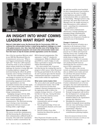 scm




                                                                                                                                                              PROFESSIONAL DEVELOPMENT
                                                                                             the skill that would be most beneficial
                                                      Become strategic                       for their communication team members
                                                                                             to develop over the next 12 months.
                                                     and tech-savvy to                       Andy Szpekman, president of AHS
                                                                                             Communications offers an explanation
                                                     truly demonstrate                       for this finding: “Managers possess a big
                                                                                             advantage: they know their teams well.
                                                             your value                      Managers have the insight necessary to
                                                                                             tailor information to their audience’s
                                                                                             needs – something few communicators
                                                                                             are as qualified to do.”
                                                                                               How to assess communication
SONA HATHI                                                                                   effectiveness, strategic planning and
                                                                                             managing change communication

AN INSIGHT INTO WHAT COMMS                                                                   followed close behind – each being
                                                                                             selected by over 40 percent of leaders as
                                                                                             important areas of development.
LEADERS WANT RIGHT NOW                                                                       Changes in headcount
Melcrum’s latest global survey, Key Benchmark Data for Communicators 2009, has               More than 40 percent of leaders say a
confirmed the communication function is indeed facing significant challenges as a result     reduction in the headcount of their
of the global economic crisis. Here, Sona Hathi describes some of the findings from a        company’s communication function over
professional development perspective and reveals what communication leaders want             the next 12 months is unlikely. Some 37
from their teams to help the function and their organizations survive the recession.         percent say it is likely and 22 percent
                                                                                             said they weren’t sure. Looking at the
One of the key questions Melcrum asked        ROI of internal communication. This            explanations offered, reductions are
in our 2009 Key Benchmark Data for            represents a “catch 22” situation for          mostly down to budget cuts and
Communicators survey was: “What is            communicators. While it’s difficult to get     restructuring as an effect of economic
your biggest communication challenge          good ROI on a small a budget, it’s also        downturn. Many of those who weren’t
right now?” From the 2,200 responses          tricky to get leaders to increase the budget   sure predicted layoffs based on
around the world, it can be concluded         without demonstrating ROI.                     downsizing that has occurred in other
almost without doubt that the biggest            On a more positive note, 44 percent         areas of their organizations.
challenge the function is facing right now    feel that they get the training they need to      Those who plan to take on new
is keeping employees engaged and              progress in their careers. Some 60 percent     recruits are looking for communicators
motivated during the effects the global       feel they get paid fairly for the work they    who are skilled in new media and web
economic crisis is having on businesses.      do and 51 percent agree that the internal      2.0, and those who possess business
   The idea that redundancies, cost cutting   communication function is respected by         acumen and can provide strategic
and changes in structure are all creating     senior leaders within the organization.        guidance. With this in mind, Fraser
an atmosphere of low morale and                                                              Likely, president of Likely
deteriorating engagement levels within        What senior comms leaders think                Communication Strategies, suggests that
their organizations is one that               The survey asked some specific questions       if senior communicators are to be true
respondents mention time and time again.      to communication leaders. Out of 400           strategists, they must understand these
It’s also evident that keeping employees      leaders, 66 percent feel that their            five glaring misconceptions about how to
engaged is a part of the broader              company’s internal communicators have          think strategically:
challenges of change management and           the appropriate skills to deliver the          1. A strategy is the same thing as a plan.
change communication.                         company strategy, however, a 25 percent        2. Strategic management only involves
   Equipping managers with the skills,        feel this isn’t the case. Among this latter         the development of a strategic plan.
tools and knowledge they need to be           group, some of the common reasons              3. Communication plan objectives
better communicators forms the second         given are along the lines of:                       should be linked to the organization’s
most common challenge for                     • Too many “operational”                            strategic plan objectives.
communicators. The third most pressing             communicators and not enough              4. Managing the communication
issue is having to meet increasing                 strategic thinkers.                            function strategically means speaking
requirements with less resources and          • Not enough knowledge of how new                   with one voice and having a common
working within a tight budget.                     communication channels can be used             set of messages derived from the
                                                   strategically.                                 organization’s objectives.
Measurement is still an obstacle              • Internal transfers from other                5. Strategy follows objectives in our
The survey reveals that communicators              functions has diluted the quality of           communication planning template.
still find measuring the effectiveness of          communicators.
their communication a difficult hurdle to                                                      Melcrum will be releasing more information from the Key
overcome. Over half of the respondents        Over 50 percent of leaders say that              Benchmark Data for Communicators survey 2009 soon. To find
feel they’re unable to demonstrate the        coaching managers to communicate was             out more, contact sona.hathi@melcrum.com


scm    Volume 13, Issue 3   April/May 2009                                                                                                               15
 