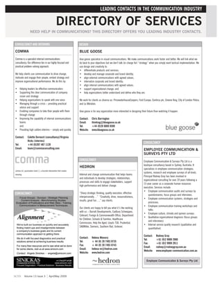 LEADING CONTACTS IN THE COMMUNICATION INDUSTRY

                                                      DIRECTORY OF SERVICES
                   NEED HELP IN COMMUNICATIONS? THIS DIRECTORY OFFERS YOU LEADING INDUSTRY CONTACTS.


CONSULTANCY AND INTERIMS                                                DESIGN

COMMA                                                                   BLUE GOOSE
Comma is a specialist internal communications                           blue goose specialize in visual communications. We make communications work faster and better. We will link what we
consultancy. Our difference lies in our highly focused and              do back to your objectives but we don’t talk (or charge for) “strategy” when you simply want tactical implementation. We
practical problem-solving approach.                                     use design and creativity to:
                                                                        • differentiate products and services;
We help clients use communication to drive change,                      • develop and manage corporate and brand identity;
motivate and engage their people, embed strategy and                    • align external communications with agreed values;
improve organisational performance. We do this by:                      • internalize corporate and brand identity;
                                                                        • align internal communications with agreed values;
• Helping leaders be effective communicators                            • support organizational change; and
• Supporting the clear communication of company                         • help organizations better understand and define who they are.
  vision and strategy
• Helping organisations to speak with one voice                         We work for clients as diverse as: PricewaterhouseCoopers, Ford Europe, Centrica plc, Greene King, City of London Police,
• Managing through a crisis – providing practical                       and Le Méridien.
  advice and support
• Enabling companies to take their people with them                     blue goose is for any organization more interested in designing their future than watching it happen.
  through change
• Improving the capability of internal communications                   Contact:    Chris Barrington
  teams                                                                 Email:      thinking@bluegoose.co.uk
  and                                                                   Tel:        +44 (0)20 8869 8500
• Providing high calibre interims – simply and quickly.                 Website:    www.bluegoose.co.uk

Contact:        Colette Dorward (consultancy)/Virginia
                Hicks (interims)
                                                                                                                                         CONSULTANCY
Tel:            +44 (0)207 487 1120
Email:          team@commaconsulting.com
                                                                                                                                         EMPLOYEE COMMUNICATION &
                                                                                                                                         SURVEYS PTY LTD
                                                                        CONSULTANCY                                                      Employee Communication & Surveys Pty Ltd is a
                                                                                                                                         boutique consultancy based in Sydney, Australia. It
                                                                        HEDRON                                                           specializes in employee communication strategies,
comma (n), punctuation mark (,), a discrete intervention that creates
                                                                                                                                         systems, research and employee surveys of all kinds.
meaning                                                                 Internal and change communication that helps teams
                                                                                                                                         Principal Rodney Gray has been involved in
                                                                        and individuals to develop strategies, relationships,
                                                                                                                                         organizational consulting for over 20 years following a
                                                                        processes and skills to engage stakeholders, support
                                                                                                                                         15-year career as a corporate human resources
                                                                        high performance and deliver change.
                                                                                                                                         executive. Services include:
                                                                                                                                         • Employee communication audits and surveys by
CONSULTANCY                                                             “Sharp strategic thinking, quality execution, effective
                                                                                                                                              questionnaires, focus groups and interviews.
                                                                        interpersonally…” “Creativity, drive, resourcefulness,
                                                                                                                                         • Employee communication systems, strategies and
                                                                        results, great fun…,” say clients.
                                                                                                                                              processes.
                                                                                                                                         • Employee communication training workshops and
                                                                        Our clients are happy to tell you what it’s like working
                                                                                                                                              talks.
                                                                        with us – Barratt Developments, Cadbury Schweppes,
                                                                                                                                         • Employee culture, climate and opinion surveys.
                                                                        Celerant, Foreign & Commonwealth Office, Department
                                                                                                                                         • Qualitative organizational diagnosis (focus groups
                                                                        for Children, Schools & Families, Healthcare
                                                                                                                                              and interviews).
                                                                        Commission, Help the Aged, Lloyds TSB, Prudential,
                                                                                                                                         • Internal service quality research (qualitative and
                                                                        SABMiller, Siemens, Southern Rail, Unilever.
                                                                                                                                              quantitative).

                                                                                                                                         Contact:     Rodney Gray
                                                                        Contact:    Helena Memory
                                                                                                                                         Tel:         +61 (0)2 9909 2900
                                                                        Tel:        + 44 (0) 20 7493 0735
                                                                                                                                         Fax:         +61 (0)2 9909 2911
                                                                        Fax:        + 44 (0) 20 7493 0743
                                                                                                                                         Email:       rodney@rodneygray.com.au
                                                                        Email:      helena-m@hedron.com
                                                                                                                                         Website:     www.employee-communication.com.au
                                                                        Website:    www.hedron.com

                                                                                                                                            Employee Communication & Surveys Pty Ltd




scm        Volume 13 Issue 3                 April/May 2009
 