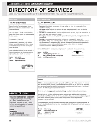 LEADING CONTACTS IN THE COMMUNICATION INDUSTRY


DIRECTORY OF SERVICES
NEED HELP IN COMMUNICATIONS? THIS DIRECTORY OFFERS YOU LEADING INDUSTRY CONTACTS.


CONSULTANCY                                                 VIDEO COMMUNICATION

THE FIFTH BUSINESS                                          TILLING PRODUCTIONS

Passion. Innovation. Team work and good listening.          • Our passion is targeted video communication. We design, package and deliver your message to be effective,
Delivered fast, with a heavy dose of imagination, good        impactful and engaging.
humour and reliability.                                     • Our services are video production and webcasting. We deliver these via events, web TV, DVDs, and interactive
                                                              presentations.
This is how we work at The Fifth Business, where our        • Our clients are some of the UK’s most successful companies including BP, Castrol, BSkyB, E.ON and Lloyds TSB, as
people create inspiring solutions that engage your people     well as public sector bodies including The Treasury.
to deliver success.                                         • Our company is innovative and cutting edge in its approach. Our team is passionate, knowledgeable and driven to
                                                              produce results.
So what exactly is it that we do?                           • Our pledge is to exceed your expectations with our level of service, creativity and the value we add.
                                                            • Our reputation: “Tillings are an outstanding partner on all aspects of video production. Not only is their technical
Whether you need to communicate a new corporate               and creative approach to video production world class, their dedication and commitment to a high quality product,
initiative, successfully manage an IT rollout, or develop     relentless focus on meeting deadlines and professional approach to client relations sets them apart.”
an engagement campaign that enrols your people in             (Communications Director - BP Refining and Marketing)
change we can help.
                                                            Email or call to find out more, receive a brochure or gain access to our online video showcase of recent work.
We will work with you to develop the right messages, at
the right times, using the right channels, to create the    Contact:    Bart Bailey
right impact to capture value for your business.            Email:      bart.bailey@tillingproductions.com
                                                            Tel:        +44 (0)1895 824022/+44 (0)7810 867540
Contact:    Gavin Aldrich                                   Website:    www.tillingproductions.com
Tel:        +44 (0)20 75349099
Website:    www.fifthbusiness.com




                                                             CONSULTANCY AND COMMUNICATIONS

                                                             WMW

                                                             WMW is a business to people communications agency made up of thinkers, writers, artists, organisers and dreamers.
                                                             What we communicate from businesses to their people are persuasive reasons why they should put their all into their
                                                             work; ‘persuasive’ because they are both in the interests of the organisation and in the self-interest of the individual
                                                             employee. We call this happy marriage of interests ‘The Deal’.

                                                             We use this deal to drive engagement, recruitment and change through all kinds of creative comms including:

DIRECTORY OF SERVICES                                        press ads; radio ads; brochures; leaflets; posters; outdoor; exhibition stands; desk drops; direct mail; websites;
                                                             microsites; banners; HTML emails; Web 2.0; interactive presentations; Flash games; videos; cascade packs; logos and
WOULD YOU LIKE TO SEE YOUR NAME HERE?                        icons; events; speechwriting; building branding; comms training; employee research; employer brand
A listing in our Directory of Services will give             consultancy…well, you get the gist.
you a chance to reach communication
professionals at some of the world’s largest                 Put simply, WMW helps interesting and influential organisations power their business by empowering their people. We
and most admired companies, and to tap into                  do this for AIG, Atkins, Barclays, British Gas, InBev, Lloyd’s Register, M&S, O2, PepsiCo and Premier Foods. Perhaps we
decision-making practitioners.                               can help you too?

                                                             Contact:     Cristina Harvey
Contact:
                                                             Email:       cristina.harvey@wmwuk.net
Laura Hassan
                                                             Tel:         +44 (0)20 7579 1250
Tel: +44 (0)20 8600 4670                                     Website:     www.wmwuk.net
Email: laura.hassan@melcrum.com


38                                                                                                                                scm        Volume 13, Issue 3        April/May 2009
 