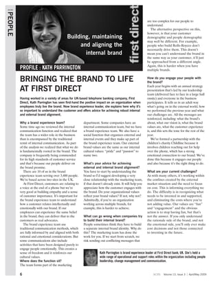 scm
PEOPLE

                                                                                                           are too complex for our people to
                                                                                                           understand.
                                                                                                             The alternative perspective on this,
                                                                                                           however, is that your customer
                                             Building, maintaining                                         demographic and people demographic
                                                                                                           may well be different. For example,
                                                  and aligning the                                         people who build Rolls-Royces don’t
                                                                                                           necessarily drive them. This doesn’t
                                                    internal brand                                         mean you can’t understand the brand in
                                                                                                           the same way as your customer, it’ll just
                                                                                                           be approached from a different angle.
                                                                                                           Again, this is harder when you have
         PROFILE : KATH PARRINGTON                                                                         multiple brands.


         BRINGING THE BRAND TO LIFE                                                                        How do you engage your people with
                                                                                                           the brand?
                                                                                                           Each year begins with an annual strategy
         AT FIRST DIRECT                                                                                   presentation that’s led by our leadership
                                                                                                           team (delivered face to face in a large hall
         Having worked in a variety of areas for UK-based telephone banking company, First                 onsite) and everyone in the business
         Direct, Kath Parrington has seen first-hand the positive impact on an organization when           participates. It tells us in an adult way
         employees truly live the brand. Now brand experience leader, she explains here why it’s           what’s going on in the external world, how
         so important to understand the customer and offers advice for achieving robust internal           we performed the previous year and what
         and external brand alignment.                                                                     our challenges are. All the messages are
                                                                                                           reinforced, including: what the brand’s
         Why a brand experience team?                    department. Some companies have an                about, what our vision is, what the brand
         Some time ago we reviewed the internal          internal communication team, but we have          values are, what the customer experience
         communication function and realized that        a brand experience team. We also have a           is, and this sets the tone for the rest of the
         the team has a wider role in the business       social function that organizes external and       year.
         than is encompassed by the traditional          internal events and they make up part of             We’ve formed a partnership with the
         remit of internal communication. As part        the brand experience team. Our external           children’s charity Childline because it
         of the analysis we realized that what we do     brand values are the same as our internal         involves children reaching out for help
         is fundamentally rooted in the brand. The       cultural values: “pride” and “passion” to         over the phone, which has a strong
         company is frequently being commended           name two.                                         emotional connection to our brand. We’ve
         for its high standards of customer service                                                        done this because it engages our people
         and that’s because our people deliver on        What’s your advice for achieving                  and also because it’s the right thing to do.
         the brand promise.                              external and internal brand alignment?
            There are 10 of us in the brand              You have to start by understanding the            What are your current challenges?
         experience team serving over 3,400 people.      brand so I’d suggest developing a very            As with many others, it’s working within
         We’re based across two sites in the UK.         close relationship with the marketing team,       the confines created by the external
            At First Direct, customers are relating to   if that doesn’t already exist. It will help you   market situation and the need to focus
         a voice at the end of a phone but we’re         appreciate how the customer engages with          on cost. This is informing everything we
         very good at building empathy and a sense       the brand. Do your organizational values          do. The difficulty is in recognizing what
         of customer importance. It’s important for      reflect your brand values? If not, why not?       needs to be invested in and supported,
         the brand experience team to understand         Admittedly, if you’re an organization             and eliminating the costs where you’re
         how a customer relates intellectually and       working across multiple brands, for               not adding value. Our values are “fun”
         emotionally with our brand. If our              example, this is harder to achieve.               and “engagement” and the obvious
         employees can experience the same belief                                                          action is to stop having fun, but that’s
         in the brand, they can deliver that to the      What can go wrong when companies try              not the answer. If you only understand
         customers as real advocates.                    to build their internal brand?                    the rationale side of the brand, and not
            The brand experience team use                People sometimes think they have to build         the emotional side, you’ll only ever make
         traditional communication methods, which        a separate internal brand identity. Why do        cost decisions and not those connected
         are fully informed by and aligned with both     this? The marketing team has done the             to investing in the future.
         rational and emotional considerations. But      work for you. If we start from scratch, we
         some communications also include                risk sending out conflicting messages that
         activities that have been designed purely to
         engage people emotionally. This creates a
         sense of freedom and it reinforces our                      Kath Parrington is brand experience leader at First Direct bank, UK. She’s held a
         cultural values.                                            wide range of operational and support roles within the organization including people
         Where does the function sit?                                leadership, change management and communication.
         The team forms part of the marketing

         6                                                                                                     scm      Volume 13, Issue 3   April/May 2009
 