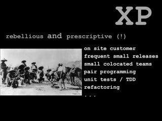 XPrebellious and prescriptive (!)on site customerfrequent small releasessmall colocated teamspair programmingunit tests / TDDrefactoring...