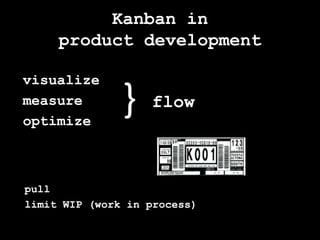 Kanban inproduct developmentvisualizemeasureoptimize}flowpulllimit WIP (work in process)