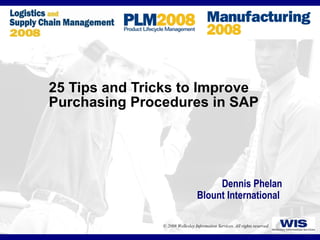 25 Tips and Tricks to Improve Purchasing Procedures in SAP Dennis Phelan Blount International  