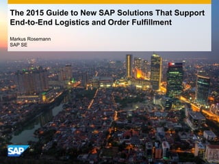 The 2015 Guide to New SAP Solutions That Support
End-to-End Logistics and Order Fulfillment
Markus Rosemann
SAP SE
 