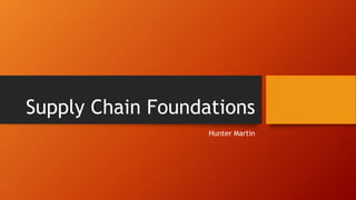 Supply Chain Foundations
Hunter Martin
 