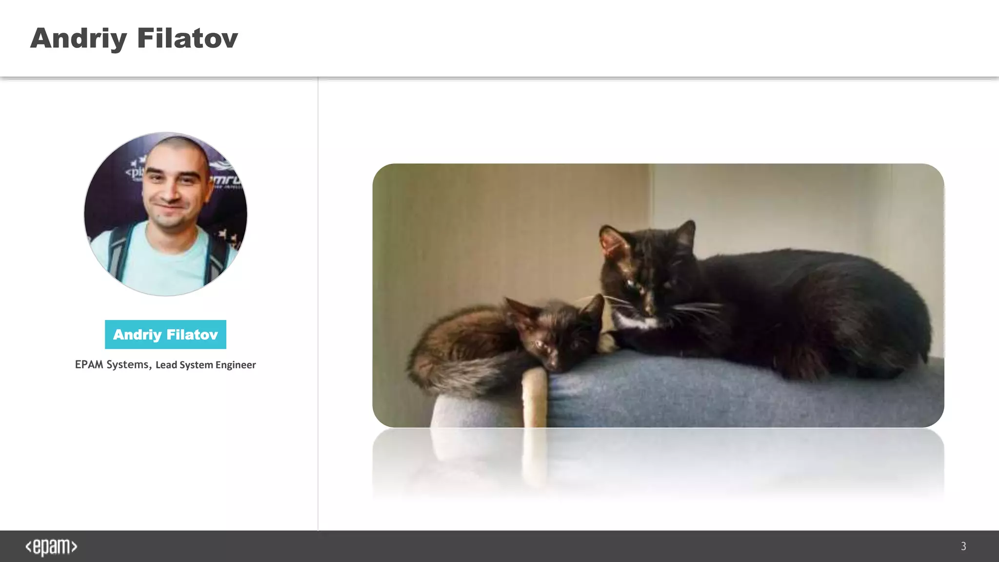 3
Andriy Filatov
Andriy Filatov
EPAM Systems, Lead System Engineer
 