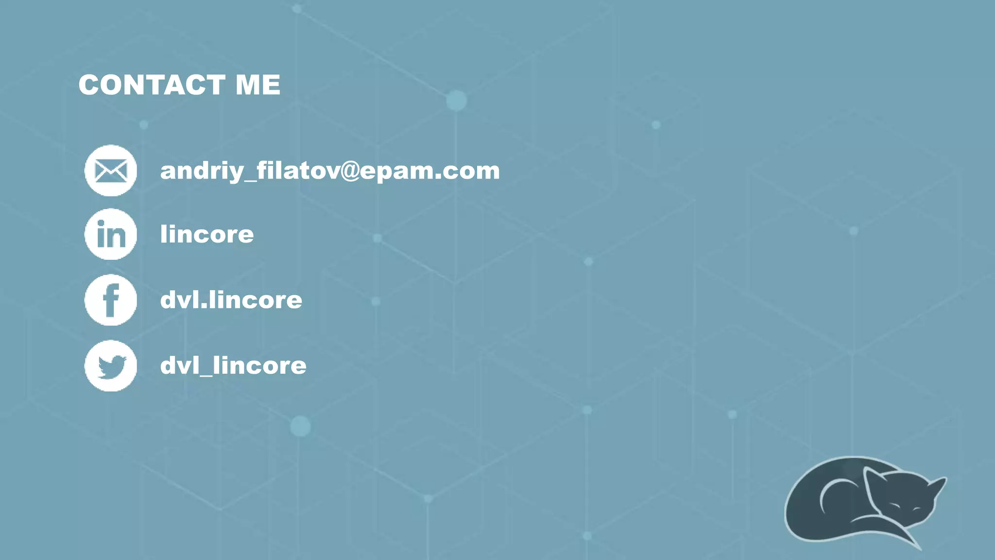 32
CONTACT ME
andriy_filatov@epam.com
lincore
dvl.lincore
dvl_lincore
 