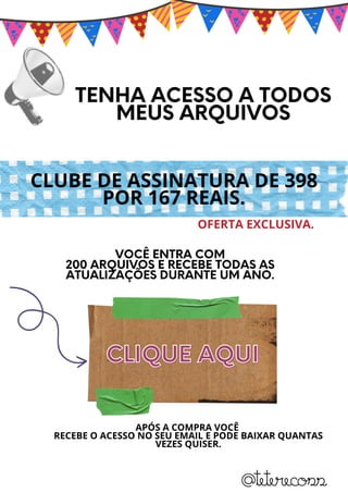 CLIQUE AQUI
CLIQUE AQUI
VOCÊ ENTRA COM
200 ARQUIVOS E RECEBE TODAS AS
ATUALIZAÇÕES DURANTE UM ANO.
CLUBE DE ASSINATURA DE 398
POR 167 REAIS.
TENHA ACESSO A TODOS
MEUS ARQUIVOS
APÓS A COMPRA VOCÊ
RECEBE O ACESSO NO SEU EMAIL E PODE BAIXAR QUANTAS
VEZES QUISER.
@teterecoss
OFERTA EXCLUSIVA.
 