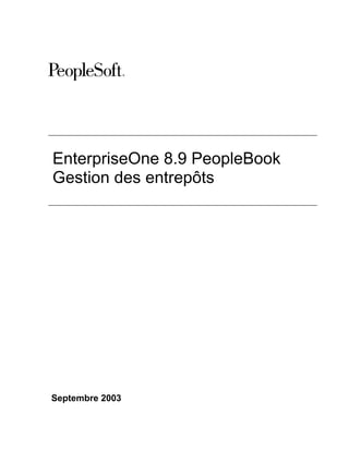 EnterpriseOne 8.9 PeopleBook
Gestion des entrepôts

Septembre 2003

 