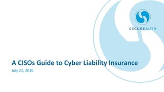 A CISOs Guide to Cyber Liability Insurance
July 21, 2016
 