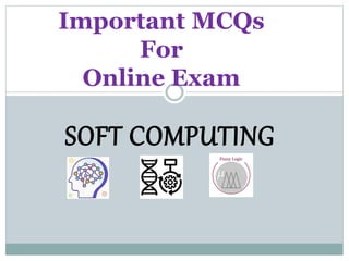 SOFT COMPUTING
Important MCQs
For
Online Exam
 