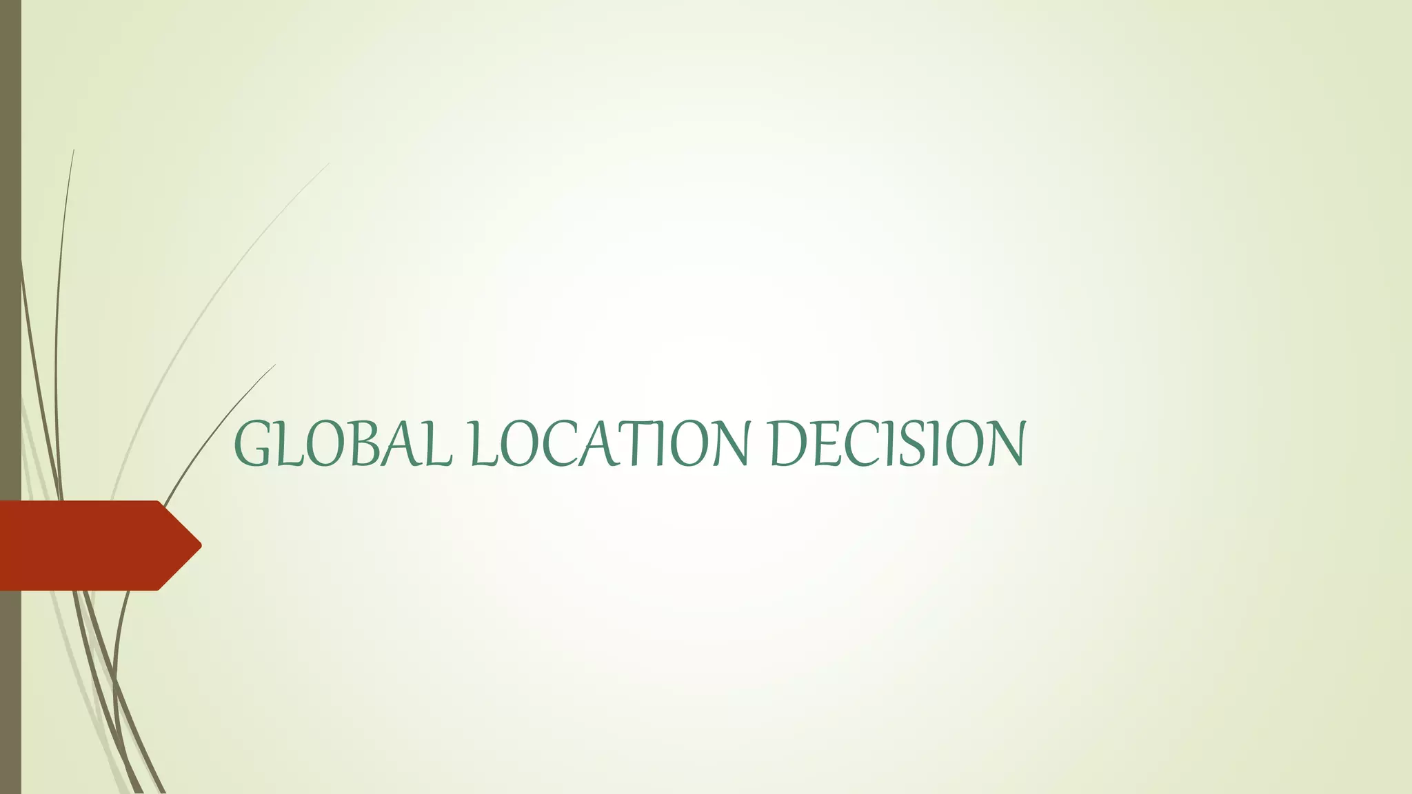 GLOBAL LOCATION DECISION
 