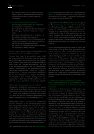 02 |2012 S. 12


•	    Die Apotheose: Luke wird zum Helden und rettet 	              Hilfe z. B. einen Projektsponsor aus dem Top Management,
	     Leia, nachdem sie der Müllpresse entkommen ist.               der uns als ein sehr gutes Pendant zu Obi-Wan dient, und
•	    Das gute Ergebnis: Flucht mit den Plänen des 	 	              der Visionär genug ist, eine „Change Vision“ in Ergänzung
	     Todessterns                                                   des „Need for Change" zu formulieren.

III. Rückkehr: Zerstörung des Todessterns	                          Ausgestattet mit diesen Kräften sind wir nun stark genug
•	    Die Verweigerung der Rückkehr: Han weigert sich, 	            für das Überschreiten der ersten Schwelle. So stellen
	     zum Todesstern zurückzukehren.                                wir z. B. das Change Management & Communications-Pro-
•	    Der magische Flug: Rebellen fliehen zum Todesstern.           jektteam als Teil des Projektmanagements auf, wobei die
•	    Die Rettung von außen: Han rettet Luke vor Darth 	            Tatooine-Bar eine gute Metapher dafür ist, wie dieses Team
	     Vader.                                                        gebildet werden sollte: Es sollte bunt gemischt sein und
•	    Die Rückkehr über die letzte Hürde: Der Falcon ent-	          sowohl Mitglieder aller wesentlichen Aufgabenbereiche
	     kommt dem explodierenden Todesstern.                          (HR, IT, Interne Kommunikation) umfassen als auch Mit-
•	    Der Herr der zwei Welten: Bei einer Siegeszeremonie 	         glieder der wichtigsten Unternehmensbereiche, das ope-
	     werden Han und Luke von den versammelten Trup-	               rative Kernteam des Projekts und natürlich die Consulting-
	     pen der Rebellen anerkannt und gefeiert.                      Agentur.
•	    Die Freiheit zum Leben: Der Widerstand der Rebellen 	
	     hat das Imperium besiegt (vorläufig).                         Ist das Lenkungsgremium gebildet, haben Sie bereits „den
                                                                    ersten Schritt in eine größere Welt“ gemacht (Obi-Wan
(Englisches Original: http://moongadget.com/origins/myth.html und   Kenobi nach Lukes erster Lichtschwertübung) und sind
http://hubcap.clemson.edu/~sparks/sffilm/mmswtab.html)              bereit, in den Bauch des Wals einzutreten, also als Team
An dieser Stelle fragen Sie sich vielleicht, warum Sie all          voll einsatzfähig zu sein. Wir können mit der Kommunika-
das wissen sollten. Und die Antwort lautet: Im Laufe der            tion für unser Projekt beginnen, z. B. mit einer offiziellen
letzten Jahre haben wir festgestellt, dass die „Change-             Erklärung im Intranet-Portal oder der Mitarbeiterzeitschrift
Reise” unserer Kunden mehr oder weniger den gleichen                des Unternehmens, mit Multimedia-Content wie Video-In-
Verlauf nimmt wie Campbells Monomythos – und dass                   terviews mit dem Projektsponsor oder Simple-Show-ähn-
es der erfolgversprechendste Weg für technologiege-                 liche Videos, die sachliche Inhalte und IT-Jargon in einer
steuerte Change-Projekte ist, gut vorbereitet zu sein und           Weise übersetzen, die sie für nicht so Technologie-erfah-
über Change Communication Content und Change Ma-                    rene Mitarbeiter leichter verdaulich macht. All dies wird
nagement Tools zu verfügen, insbesondere bei Projekten,             begleitet von Toolkits für die Führungsebene der Unter-
die den Social Workplace und Enterprise 2.0 betreffen.              nehmens- und Aufgabenbereiche, die vom Projekt betrof-
Jedes Projekt, an dem wir bisher beteiligt waren, ent-              fen sind.
puppte sich als „Star Wars"-ähnliches Abenteuer, wenn
auch mit anderen Darstellern. Hier ein paar Beispiele:              II. Zweiter Akt: Entwicklungsphase oder Initiation 	
                                                                    Nun, da alle offiziell informiert sind, beginnt für das Projekt
I. Erster Akt: Vorbereitungsphase oder Aufbruch	                    der Weg der Prüfungen (d. h. die Entwicklungs- und
Was Campbell als Aufbruch bezeichnet, nennen wir das                Pilotphase).
Projekt-Set-up. Unser Kunde hat eine Idee, erkennt eine             Insbesondere im Zusammenhang mit Technologie-bezo-
Notwendigkeit oder ein Defizit und leitet dann den Prozess          genen Change-Projekten ist der Weg der Prüfungen eine
ein, z. B. eine Social-Workplace-Umgebung zu entwickeln.            sehr passende Metapher für erfolgreiche Entwicklungs-
Doch bevor er in den Bauch des Walfisches gelangen kann             und Kommunikations-Taktiken. Beginnen Sie mit Pilotie-
(nämlich das Projekt selbst), gibt es eine Menge zu tun.            rungen und berichten Sie allen von den Ergebnissen und
                                                                    Fortschritten. Bereiten Sie offizielle Pilotprojekte vor, sobald
Nehmen wir z. B. den Ruf zum Abenteuer. Ein bewusster               dies praktisch möglich ist. Speziell bei „Social Workplace"-
„Ruf zum Abenteuer” ist der notwendige Beginn eines                 Projekten ist nichts wichtiger als frühzeitig Erfahrungen zu
jeden erfolgreichen Projekts. Nur wenn dies ein ernst-              sammeln. Für die Pilot-Teilnehmer sollte das alles wie die
hafter, dringender und schonungsloser Ruf ist, wird das             Begegnung mit der Göttin sein: Sie sollten sich fühlen wie
Projekt die Kraft haben, genügend Schwung zu entwickeln.            „Auserwählte“, denn ihr Engagement ist entscheidend für
Daher beginnen wir unsere Arbeit damit, gemeinsam mit               diese Phase des Projekts. Durch sie erhalten Sie den Input,
dem Kunden einen präzisen Veränderungsbedarf („Need                 der notwendig ist, um ein gutes Produkt zu entwickeln.
for Change“) zu formulieren. Dies ist ein kurzes Dokument           Gleichzeitig wird jede Art von praktischem Ergebnis Ihnen
oder eine Präsentation, die den Kontext der Veränderung             helfen, die gute Botschaft früher und besser zu verbreiten
beschreibt und die möglichen Konsequenzen auflistet, die            als jeder Newsletter oder Statusbericht. Diese Erfahrungen
dem Unternehmen drohen, falls es im Status quo verharrt.            werden Ihre Kommunikations-Pipeline füllen, die andern-
                                                                    falls in dieser Phase lediglich ein paar Status-Updates über
Dazu brauchen wir irgendeine Form von übernatürlicher               die technischen und formalen Fortschritte des Projekts
 