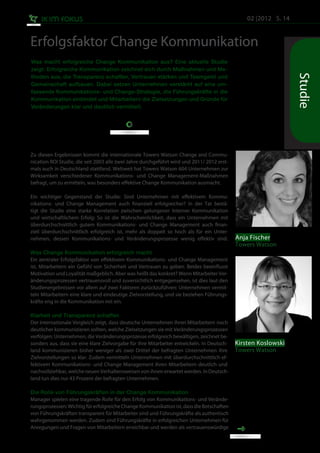 02 |2012 S. 14


Erfolgsfaktor Change Kommunikation
Was macht erfolgreiche Change Kommunikation aus? Eine aktuelle Studie
zeigt: Erfolgreiche Kommunikation zeichnet sich durch Maßnahmen und Me-




                                                                                                                 Studie
thoden aus, die Transparenz schaffen, Vertrauen stärken und Teamgeist und
Gemeinschaft aufbauen. Dabei setzen Unternehmen verstärkt auf eine um-
fassende Kommunikations- und Change-Strategie, die Führungskräfte in die
Kommunikation einbindet und Mitarbeitern die Zielsetzungen und Gründe für
Veränderungen klar und deutlich vermittelt.




Zu diesen Ergebnissen kommt die internationale Towers Watson Change and Commu-
nication ROI Studie, die seit 2003 alle zwei Jahre durchgeführt wird und 2011/ 2012 erst-
mals auch in Deutschland stattfand. Weltweit hat Towers Watson 604 Unternehmen zur
Wirksamkeit verschiedener Kommunikations- und Change Management-Maßnahmen
befragt, um zu ermitteln, was besonders effektive Change Kommunikation ausmacht.

Ein wichtiger Gegenstand der Studie: Sind Unternehmen mit effektivem Kommu-
nikations- und Change Management auch finanziell erfolgreicher? In der Tat bestä-
tigt die Studie eine starke Korrelation zwischen gelungener Interner Kommunikation
und wirtschaftlichem Erfolg: So ist die Wahrscheinlichkeit, dass ein Unternehmen mit
überdurchschnittlich gutem Kommunikations- und Change Management auch finan-
ziell überdurchschnittlich erfolgreich ist, mehr als doppelt so hoch als für ein Unter-
nehmen, dessen Kommunikations- und Veränderungsprozesse wenig effektiv sind.                Anja Fischer
                                                                                            Towers Watson
Was Change Kommunikation erfolgreich macht
Ein zentraler Erfolgsfaktor von effektivem Kommunikations- und Change Management
ist, Mitarbeitern ein Gefühl von Sicherheit und Vertrauen zu geben. Beides beeinflusst
Motivation und Loyalität maßgeblich. Aber was heißt das konkret? Wenn Mitarbeiter Ver-
änderungsprozessen vertrauensvoll und zuversichtlich entgegensehen, ist dies laut den
Studienergebnissen vor allem auf zwei Faktoren zurückzuführen: Unternehmen vermit-
teln Mitarbeitern eine klare und eindeutige Zielvorstellung, und sie beziehen Führungs-
kräfte eng in die Kommunikation mit ein.

Klarheit und Transparenz schaffen
Der internationale Vergleich zeigt, dass deutsche Unternehmen ihren Mitarbeitern noch
deutlicher kommunizieren sollten, welche Zielsetzungen sie mit Veränderungsprozessen
verfolgen: Unternehmen, die Veränderungsprozesse erfolgreich bewältigen, zeichnet be-
sonders aus, dass sie eine klare Zielvorgabe für ihre Mitarbeiter entwickeln. In Deutsch-   Kirsten Koslowski
land kommunizieren bisher weniger als zwei Drittel der befragten Unternehmen ihre           Towers Watson
Zielvorstellungen so klar. Zudem vermitteln Unternehmen mit überdurchschnittlich ef-
fektivem Kommunikations- und Change Management ihren Mitarbeitern deutlich und
nachvollziehbar, welche neuen Verhaltensweisen von ihnen erwartet werden. In Deutsch-
land tun dies nur 43 Prozent der befragten Unternehmen.

Die Rolle von Führungskräften in der Change Kommunikation
Manager spielen eine tragende Rolle für den Erfolg von Kommunikations- und Verände-
rungsprozessen: Wichtig für erfolgreiche Change Kommunikation ist, dass die Botschaften
von Führungskräften transparent für Mitarbeiter sind und Führungskräfte als authentisch
wahrgenommen werden. Zudem sind Führungskräfte in erfolgreichen Unternehmen für
Anregungen und Fragen von Mitarbeitern erreichbar und werden als vertrauenswürdige
 