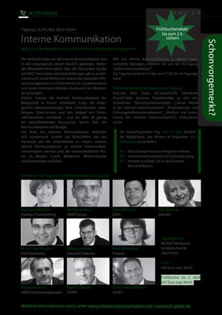 02 |2012 S. 16


Tagung | 9./10. Mai 2012 l Köln                                                     Frühbucherrabatt
                                                                                       bis zum 2.4.
Interne Kommunikation                                                                    sichern




                                                                                                                  Schon vorgemerkt?
Weg von der Werkbank hin zum Kommunikationsmanagement

Die Anforderungen an die Interne Kommunikation sind       Wie sich interne Kommunikatoren in diesem Span-
in den vergangenen Jahren deutlich gestiegen. Neben       nungsfeld bewegen, erfahren Sie auf der K2-Tagung
der Mitarbeiterinformation über die klassischen Kanäle    „Interne Kommunikation“.
wie MAZ, Newsletter und Veranstaltungen gilt es, zuneh-   Die Tagung startet am 9. Mai um 17.30 Uhr im Tagungs-
mend auch Social Media zum Zweck des optimalen Wis-       hotel.
sensmanagements im Unternehmen zu implementieren
und einen intensiven digitalen Austausch der Mitarbei-    Vielfältige didaktische Elemente der Tagung:
ter anzuregen.                                            Keynote, Best Cases, K2-Speed-Café, interaktive
Zudem müssen die internen Kommunikatoren der              Round-Table Sessions, Panelvorträge zu drei ver-
Belegschaft in immer schnellerer Folge die strate-        schiedenen Themenschwerpunkten („Social Media
gischen Neuausrichtungen ihrer Unternehmen nahe-          in der Internen Kommunikation“, „Veränderungs- und
bringen, Übernahmen und den Verkauf von Unter-            Führungskräftekommunikation“, „Medien und Instru-
nehmensteilen vermitteln – und das alles oft genug        mente der Internen Kommunikation“), Diskussions-
bei gleichbleibenden Ressourcen, sprich: Zahl der         runde
Kommunikatoren und Budget.
Die Rolle des internen Kommunikators verändert                Am darauffolgenden Tag, den 11. Mai, besteht
sich zunehmend. Anstatt nur Botschaften von der               die Möglichkeit, das Wissen in folgenden drei
Vorstands­ auf die Arbeitsebene zu tragen, müssen             Workshops zu vertiefen:
interne Kommunikatoren zu wahren Kommunikati-
onsmanagern werden und die unterschiedlichen Rol-             W1: 	 Den Change-Prozess erfolgreich treiben
len als Berater, Coach, Moderator, Medienmacher               W2: Interne Kommunikation im Schleudergang
und Dienstleister ausfüllen.                                  W3: Intranet und Web 2.0 in der Internen
                                                              	     Kommunikation

Referenten der Tagung Interne Kommunikation (Auszug)




Martina Faßbender            Michael Janßen               Sean MacNiven               Edith Meissner
(Gothaer Finanzholding)      (BMW Group)                  (SAP)                       (Daimler)




                                                                                       Tagungshotel:
                                                                                       NH Köln Mediapark
Dr. Jan-Paul Ritscher        Philipp Schindera            Anne Schwindling             Im Media Park 8b
(HSH Nordbank)               (Deutsche Telekom)           (Fraport)                    50670 Köln

                                                                                       Preis:
                                                                                       690 Euro zzgl. MwSt.

                                                                                       Frühbucher bis 2. April
                                                                                       655 Euro zzgl. MwSt.
Klemens Steiner              Joachim Tillessen            Dr. Eric Marzo-Wilhelm
(ERGO Versicherungsgruppe)   (COOP)                       (Voith )


Weitere Informationen auch unter www.interne-kommunikation.net | www.k2-gipfel.de
 