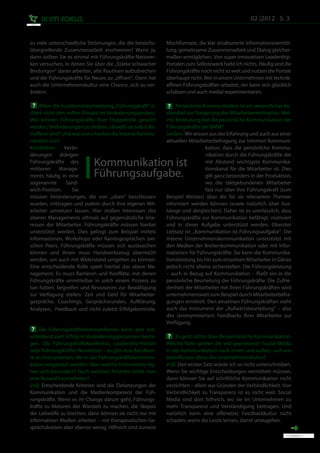 02 |2012 S. 3


zu viele unterschiedliche Strömungen, die die bereichs-    Mischformate, die klar strukturierte Informationsvermitt-
übergreifende Zusammenarbeit erschweren? Wenn ja,          lung, gemeinsame Zusammenarbeit und Dialog gleicher-
dann sollten Sie es einmal mit Führungskräfte-Netzwer-     maßen ermöglichen. Von super-innovativen Leadership-
ken versuchen, in denen Sie über die „Stärke schwacher     Portalen zum Selbstzweck halte ich nichts. Häufig sind die
Bindungen“ daran arbeiten, alte Routinen aufzubrechen      Führungskräfte noch nicht so weit und nutzen die Portale
und die Führungskräfte für Neues zu „öffnen“. Dann hat     überhaupt nicht. Wer in einem Unternehmen mit technik-
auch die Unternehmenskultur eine Chance, sich zu ver-      affinen Führungskräften arbeitet, der kann sich glücklich
ändern.                                                    schätzen und auch medial experimentieren.

	 ? Allein die Funktionsbeschreibung „Führungskraft“ si-   ?   Persönliche Kommunikation ist ein wesentlicher Be-
chert nicht den vollen Einsatz im Veränderungsprozess.     standteil zur Steigerung der Mitarbeitermotivation. Wel-
Wie können Führungskräfte ihrer Doppelrolle gerecht        che Bedeutung hat die persönliche Kommunikation der
werden, Veränderungen zu treiben, obwohl sie selbst Be-    Führungskräfte bei BMW?
troffene sind? Und was kann hierbei die Interne Kommu-     Janßen: Wir wissen aus der Erfahrung und auch aus einer
nikation tun?                                              aktuellen Mitarbeiterbefragung zur Internen Kommuni-
Kronfellner: Verän-                                                           kation, dass die persönliche Kommu-
derungen drängen                                                              nikation durch die Führungskräfte der
Führungskräfte des
mittleren     Manage-
                            Kommunikation ist                                 mit Abstand wichtigste Kommunika-
                                                                              tionskanal für die Mitarbeiter ist. Dies
ments häufig in eine        Führungsaufgabe.                                  gilt ganz besonders in der Produktion,
sogenannte       Sand-                                                        wo die taktgebundenen Mitarbeiter
wich-Position.     Sie                                                        fast nur über ihre Führungskraft (zum
müssen Veränderungen, die von „oben“ beschlossen           Beispiel Meister) über die für sie relevanten Themen
wurden, mittragen und zudem durch ihre eigenen Mit-        informiert werden können (sowie natürlich über Aus-
arbeiter umsetzen lassen. Hier stoßen Interessen des       hänge und dergleichen). Daher ist es unerlässlich, dass
oberen Managements oftmals auf gegensätzliche Inte-        Führungskräfte zur Kommunikation befähigt, motiviert
ressen der Mitarbeiter. Führungskräfte müssen hierbei      und in dieser Aufgabe unterstützt werden. Oberster
unterstützt werden. Dies gelingt zum Beispiel mittels      Leitsatz ist: „Kommunikation ist Führungsaufgabe“. Die
Informationen, Workshops oder Kamingesprächen zwi-         interne Unternehmenskommunikation unterstützt mit
schen Peers. Führungskräfte müssen sich austauschen        den Medien der Breitenkommunikation oder mit Infor-
können und ihnen muss Handwerkszeug überreicht             mationen für Führungskräfte. Sie kann die Kommunika-
werden, um auch mit Widerstand umgehen zu können.          tionsleistung bis hin zum einzelnen Mitarbeiter in Gänze
Eine entscheidende Rolle spielt hierbei das obere Ma-      jedoch nicht alleine sicherstellen. Die Führungsleistung
nagement. Es muss Barrieren und Konflikte, mit denen       – auch in Bezug auf Kommunikation – fließt ein in die
Führungskräfte unmittelbar in solch einem Prozess zu       persönliche Beurteilung der Führungskräfte. Die Zufrie-
tun haben, begreifen und Ressourcen zur Bewältigung        denheit der Mitarbeiter mit ihren Führungskräften wird
zur Verfügung stellen: Zeit und Geld für Mitarbeiter-      unternehmensweit zum Beispiel durch Mitarbeiterbefra-
gespräche, Coachings, Gesprächsrunden, Aufklärung,         gungen ermittelt. Den einzelnen Führungskräften steht
Analysen, Feedback und nicht zuletzt Erfolgskontrolle.     auch das Instrument der „Aufwärtsbeurteilung“ – also
                                                           des (anonymisierten) Feedbacks ihrer Mitarbeiter zur
                                                           Verfügung.
	 ? Die Führungskräftekommunikation kann also ent-
	
scheidend zum Erfolg in Veränderungsprozessen beitra-       ? Es geht nichts über die persönliche Kommunikation.
gen. Ob Führungskräftekonferenz, Leadership-Portale        Welche Rolle spielen die viel gepriesenen Social Media
oder Führungskräfte-Newsletter – es gibt eine Bandbrei-    in der Kommunikation nach innen und außen, und wie
te an Instrumenten, die in der Führungskräftekommuni-      beeinflussen diese die Unternehmenskultur?
kation eingesetzt werden. Aber welche Instrumente eig-     Voß: Den ersten Satz würde ich so nicht unterschreiben.
nen sich besonders? Nach welchen Kriterien sollte man      Wenn Sie wichtige Entscheidungen vermitteln müssen,
eine Auswahl vornehmen?                                    dann können Sie auf schriftliche Kommunikation nicht
Voß: Entscheidende Kriterien sind die Zielsetzungen der    verzichten – allein aus Gründen der Verbindlichkeit. Von
Kommunikation und die Medienkompetenz der Füh-             Verbindlichkeit zu Transparenz ist es nicht weit. Social
rungskräfte. Wenn es im Change darum geht, Führungs-       Media sind dort hilfreich, wo sie im Unternehmen zu
kräfte zu Motoren des Wandels zu machen, die Skepsis       mehr Transparenz und Verständigung beitragen. Und
der Leitwölfe zu brechen, dann können sie nicht nur mit    natürlich kann eine offene(re) Feedbackkultur nicht
informativen Medien arbeiten – mit therapeutischen Ge-     schaden; wenn die Leute lernen, damit umzugehen.
sprächskreisen aber ebenso wenig. Hilfreich sind zumeist
 