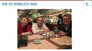 7
WIE ES WIRKLICH WAR
 