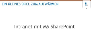 8
EIN KLEINES SPIEL ZUM AUFWÄRMEN
Intranet mit MS SharePoint
 
