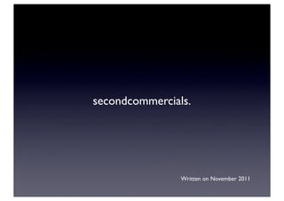 secondcommercials.




                Written on November 2011
 