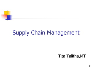 1
Supply Chain Management
Tita Talitha,MT
 
