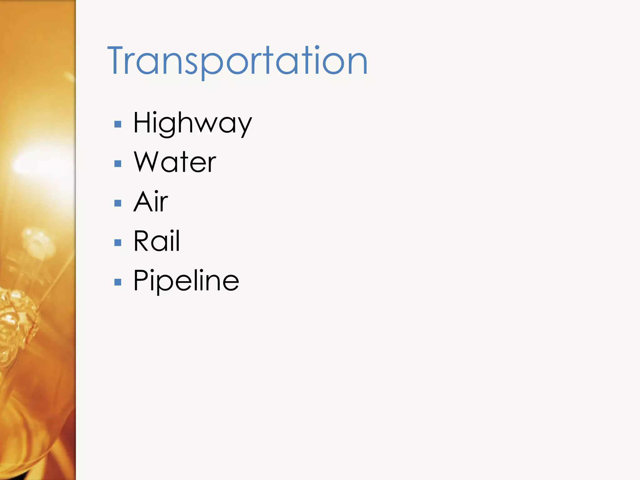 Transportation
 Highway
 Water
 Air
 Rail
 Pipeline
 