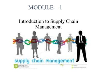 Introduction to Supply Chain
Management
1
MODULE – 1
 