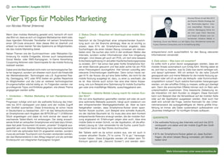 11   scm Newsletter | Ausgabe 05/2012                                                                                                                                                                      Tipps




Vier Tipps für Mobiles Marketing                                                                                                                                                 Nicolas Römer ist seit Mai 2012
                                                                                                                                                                                 als Director Mobile Strategy bei
                                                                                                                                                                                 der Multimedia-Agentur Inter-
von Nicolas Römer (Interone)                                                                                                                                                     one beschäftigt. Römers be-
                                                                                                                                                                                 ruflicher Werdegang führte ihn
                                                                                                                                                                                 als Unit Lead Client Services
Wenn über mobiles Marketing geredet wird, herrscht oft noch         2. Status Check – Brauchen wir überhaupt eine mobile Stra-                                                   und Head of Mobile zum Un-
das Bild vor, dass es sich um tragbare Werbebanner dreht oder,      tegie?                                                                                                       ternehmen Initiative Media in
dass irgendein fiktionaler Trendsetter mit seinem Smartphone        Natürlich ist die Dringlichkeit einer entsprechenden Ausrich-           Hamburg. Zuvor war Römer u.a. bei Ogilvy One, Wunderman sowie bei
einen QR-Code einscannt. Aber dieses Bild ist überholt und          tung auch von der Branche abhängig. Aber es ist wichtig zu              Fujitsu Siemens Computers und im Ernst&Young tätig.
erfasst nur einen kleinen Teil des Spektrums an Möglichkeiten,      wissen, dass 61% der Smartphone-Nutzer angeben, dass
die das mobile Marketing bietet.                                    Suchanfragen die einen lokalen Bezug vorweisen am relevan-
                                                                    testen sind. Sie suchen also nicht in den endlosen Weiten des          entsprechend nicht ausschließlich für den Bezug relevanter
Neben Themen wie der Suchmaschinen- oder Webseiten-Op-
                                                                    Internets, sondern wollen Informationen über ihre Umgebung             Informationen verwendet.
timierung für mobile Endgeräte, können auch beispielsweise
                                                                    erlangen. Und dieses gilt auch am POS, um dort eine bessere
Social Media- oder SMS-Kampagnen, In-Game Advertising,
                                                                    Entscheidungsfindung im aktuellen Kaufentscheidungsprozess             4. Ziele setzen – Was kann ich erwarten?	
Couponing Aktionen oder Gewinnspiele für die mobile Nutzung
                                                                    zu erzielen. 2011 hat schon fast jeder fünfte Smartphone Nut-          Es sollte nicht a priori davon ausgegangen werden, dass ein
realisiert werden.
                                                                    zer einen Barcode gescannt und fast jeder achte hat am POS             mobiler Ansatz automatisch zum Erfolg führt. Wichtig dabei ist
Dabei wird die Machbarkeit nicht mehr von technologischer Sei-      einen Preisvergleich durchgeführt. Hier können zukünftig sehr          es, sich klar zu machen, was für Ziele man damit verfolgen will,
te her begrenzt, sondern am ehesten noch durch die Kreativität      relevante Entscheidungen stattfinden. Denn schon heute nei-            und darauf optimieren. Will ich einfach für die nahe Zukunft
der Werbetreibenden. Technologien wie z.B. Augmented Rea-           gen 61% der Nutzer, die auf eine Seite treffen, die nicht für die      gewappnet sein und meine Website für die mobile Nutzung op-
lity, Geotagging, NFC oder RFID bieten ein großes Repertoire        mobile Nutzung ausgelegt ist, dazu, zu einer zu wechseln, die          timieren oder will ich es aktiv als Verkaufs- oder Kommunikati-
an Möglichkeiten und die Liste an weiteren technologischen          es ist. Also könnte auch schon hier eine eher kleine Anpas-            onsplattform nutzen? Auch welche Kennzahlen herangezogen
Errungenschaften wächst stetig an. Im Folgenden werden vier         sung, wie zum Beispiel eine Optimierung für mobile Suchanfra-          werden, um den erhofften Erfolg zu messen, sollte gut überlegt
grundlegende Tipps und Einblicke gegeben, wie dieses Thema          gen oder eine mobilfähige Website, ausschlaggebend sein.               sein. Denn die erwünschten Effekte können sich im Netz sehr
angegangen werden sollte.                                                                                                                  unterschiedlich ausdrücken. Eine klassische Zielsetzung ist,
                                                                    3. Relevanz – Welche Mobile Lösung macht für meinen Kun-               die Interaktion mit dem Kunden zu steigern. Diese Kennzahl
1. Umdenken – Mobiles Marketing ist kein Randphänomen               den Sinn?	                                                             kann zum Beispiel über die Verweildauer auf der mobilen Seite
mehr!                                                               Ob nun eine Applikation geschaffen werden soll oder ob auch            oder auf der Applikation ausgelesen werden. Aber auch hier
Prognosen zufolge wird sich die weltweite Nutzung des Inter-        eine optimierte Webseite ausreicht, hängt auch wiederum von            stellt sich schnell die Frage, welche Kennzahl für den Unter-
nets bis 2015 verdoppeln und dabei wird der mobile Zugriff          den entsprechenden Marktgegebenheiten ab. Aber es kann                 nehmenszweck die aussagekräftigste ist. Meine größte Emp-
den Großteil ausmachen. Diese Entwicklung ist schon heute           festgehalten werden, dass Smartphone-Nutzer einen spezi-               fehlung ist immer, alle Daten systematisch aufbewahren und
in Deutschland zu beobachten. 2011 ist das Verkaufsvolumen          fischen Nutzen suchen, zum Beispiel eine schnelle Auskunft,            „Business Intelligence“ für künftigen Einsatz aufbauen.
an Smartphones nach Angaben der BITKOM auf 11,8 Millionen           wo der nächste Baumarkt ist. Es muss also eine dem Kontext
Stück angestiegen und dabei ist nicht einmal der rasant an-         entsprechende Relevanz erzeugt werden, die der mobilen Nut-             QUICKFACTS
wachsende Tablet-Markt mit einbezogen. Der stetig anwach-           zung angepasst ist. Erfahrungen zeigen aber auch, dass eine
sende Anteil an verkauften Smartphones wird bald dazu führen,       mobile Seite im ersten Schritt, vor der Applikation, oft die effizi-    • Die weltweite Nutzung des Internets wird sich bis 2015 	
dass fast jeder Konsument mit einem „smarten“ Endgerät aus-         entere Lösung ist. User verwenden für die Suche, zuerst Such-             verdoppeln und dabei wird der mobile Zugriff den Groß-
gestattet sein wird. Mobiles Marketing kann dementsprechend         maschinen bevor sie App Stores durchsuchen.                               teil ausmachen
nicht mehr als optionales Add-On angesehen werden, sondern
                                                                    Bei Tablets sieht es da schon anders aus, wie wir auch in
muss als zentraler Touchpoint vom Kunden verstanden werden,                                                                                 • 61% der Smartphone-Nutzer geben an, dass Suchan-
                                                                    unserer aktuellen Studie „TV to come. TV to go.“ herausge-
der das Markenerlebnis in den Alltag integriert und als zentraler                                                                             fragen, die einen lokalen Bezug vorweisen, am relevan-
                                                                    funden haben. Diese Endgeräte werden oft neben dem TV-
Knotenpunkt von integrierten Kampagnen fungiert.                                                                                              testen sind
                                                                    Konsum genutzt (als „Second Screen“) und werden dem-



                                                                                                                                                          Mehr Informationen unter www.scmonline.de
 