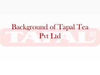 Background of Tapal Tea
        Pvt Ltd
 