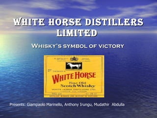 White Horse Distillers Limited   ,[object Object],Presents: Giampaolo Marinello, Anthony Irungu, Mudathir  Abdulla 