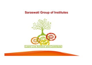 Saraswati Group of Institutes
 