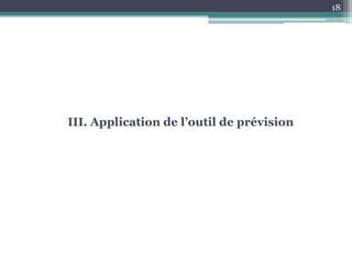 18




III. Application de l’outil de prévision
 