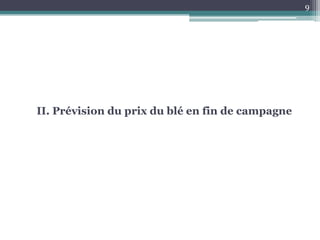9




II. Prévision du prix du blé en fin de campagne
 