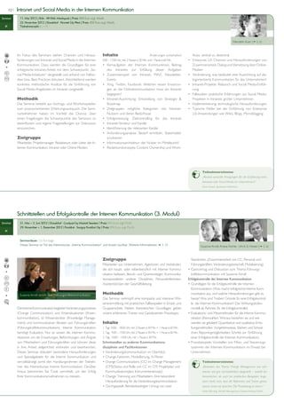 12 |   Intranet und Social Media in der Internen Kommunikation
Seminar         11. Mai 2012 | Köln • NH Köln Mediapark | Preis: 450 Euro zzgl. MwSt.
                23. November 2012 | Düsseldorf • Novotel City West | Preis: 450 Euro zzgl. MwSt.
  IK            Teilnehmerzahl: 6 – 14



                                                                                                                                                                                                       Wendelin Auer ( S. 6)



              Im Fokus des Seminars stehen Chancen und Heraus-                        Inhalte                                     Änderungen vorbehalten!         flows, zentral vs. dezentral
              forderungen von Intranet und Social Media in der Internen               9.00 – 17.00 Uhr, inkl. 2 Pausen á 30 Min. und 1 Pause á 60 Min.          • Enterprise 2.0: Chancen und Herausforderungen von
              Kommunikation. Dazu werden die Grundlagen für eine                      • Kernaufgaben der Internen Kommuniktion, Beitrag                           Zusammenarbeit, Dialog und Vernetzung über Online-
              erfolgreiche Intranet-Arbeit mit dem Schwerpunkt „So-                     des Intranets zur Erfüllung dieser Aufgaben                               Medien
              cial Media-Initiativen“ dargestellt und anhand von Fallstu-             • Zusammenspiel von Intranet, MAZ, Newsletter,                            • Veränderung: was bedeutet eine Ausrichtung auf dia-
              dien bzw. Best Practices diskutiert. Abschließend werden                  Events                                                                    logorientierte Kommunikation für das Unternehmen?
              konkrete methodische Ansätze für die Einführung von                     • Xing, Twitter, Facebook: Welchen neuen Erwartun-                        • Intranet-Projekte: Relaunch und Social Media-Einfüh-
              Social Media-Angeboten im Intranet vorgestellt.                           gen an die Onlinekommunikation muss ein Intranet                          rung
                                                                                        begegnen?                                                               • Fallstudien: praktische Erfahrungen aus Social Media-
              Methodik                                                                • Intranet-Ausrichtung: Entwicklung von Strategie &                         Projekten in Intranets großer Unternehmen
              Das Seminar besteht aus Vortrags- und Workshopteilen                      Roadmap                                                                 • Implementierung: technologische Herausforderungen
              zum praxisorientierten Erfahrungsaustausch. Die Semi-                   • Zielgruppen: mögliche Kategorien von Intranet-                          • Typische Fehler bei der Einführung von Enterprise
              narteilnehmer haben im Vorfeld die Chance, über                           Nutzern und deren Bedürfnisse                                             2.0-Anwendungen wie Wikis, Blogs, Microblogging
              einen Fragebogen die Schwerpunkte des Seminars zu                       • Erfolgsmessung: Zielcontrolling für das Intranet
              beeinflussen und eigene Fragestellungen zur Diskussion                  • Intranet-Struktur und Kanäle
              einzureichen.                                                           • Identifizierung der relevanten Kanäle
                                                                                      • Anforderungsanalyse: Bedarf ermitteln, Stakeholder
              Zielgruppe                                                                involvieren
              Mitarbeiter, Projektmanager, Redakteure oder Leiter der In-             • Informationsarchitektur: der Nutzer im Mittelpunkt?
              ternen Kommunikation, Intranet oder Online Medien.                      • Redaktionskonzepte: Content Ownership und Work-




                                                                                                                                                                          Teilnehmerstimme:
                                                                                                                                                                          „Absolut wertvolle Anregungen für die Einführung eines
                                                                                                                                                                          Intranets oder Social Media im Unternehmen!“
                                                                                                                                                                          Karen Severit, Sparkasse Hildesheim




              Schnittstellen und Erfolgskontrolle der Internen Kommunikation (3. Modul)
Seminar         31. Mai — 2. Juni 2012 | Düsseldorf • Courtyard by Marriott Seestern | Preis: 890 Euro zzgl. MwSt.
                29. November — 1. Dezember 2012 | Frankfurt • Savigny Frankfurt City | Preis: 890 Euro zzgl. MwSt.
  PR
  IK


                Seminardauer: 2,5 Kurstage
                Dieses Seminar ist Teil des Intensivkurses „Interne Kommunikation“ und einzeln buchbar. Weitere Informationen  S. 24                                    Susanne Arndt, Ariana Fischer, Ulrich E. Hinsen ( S. 6)



                                                                                      Zielgruppe                                                                  Standorten. (Zusammenarbeit von CC, Personal und
                                                                                      Mitarbeiter aus Unternehmen, Agenturen und Verbänden,                       Führungskräften; Veränderungsbotschaft; Mobilisierung)
                                                                                      die sich haupt- oder nebenberuflich mit Interner Kommu-                   • Gastvortrag und Diskussion zum Thema Führungs-
                                                                                      nikation befassen. Berufs- und Quereinsteiger, Kommunika-                   kräftekommunikation mit Susanne Arndt
                                                                                      tionsspezialisten anderer Disziplinen, Personalreferenten,                Erfolgskontrolle der Internen Kommunikation
                                                                                      Assistent(inn)en der Geschäftsleitung.                                    • Grundlagen für die Erfolgskontrolle der Internen
                                                                                                                                                                  Kommunikation (Was macht erfolgreiche Interne Kom-
                Susanne Arndt spricht über Führungskräftekommunikation                Methodik                                                                    munikation aus, und welche Herausforderungen gibt es
                                                                                      Das Seminar verknüpft eine kompakte und intensive Wis-                      heute? Was sind Treiber/ Gründe für eine Erfolgskontrol-
                                                                                      sensvermittlung mit praktischen Fallbeispielen in Einzel- und               le der Internen Kommunikation? Das Wirkungsstufen-
              Die Interne Kommunikation begleitet Veränderungsprozesse                Gruppenarbeit. Neben theoretischen Grundlagen geben                         modell als Rahmen für die Erfolgskontrolle)
              (Change Communication) und Krisensituationen (Krisen-                   unsere erfahrenen Trainer und Gastdozenten Praxistipps.                   • Evaluations- und Messmethoden für die Interne Kommu-
              kommunikation), ist Wissensbroker (Knowledge Manage-                                                                                                nikation (Kennzahlen: Woraus bestehen sie und wie
              ment) und kommunikativer Berater von Führungskräften                    Inhalte                                                                     werden sie gebildet? Quantitative und qualitative Erhe-
              (Führungskräftekommunikation). Interne Kommunikation                    1. Tag: 10.00 – 18.00 Uhr, inkl. 2 Pausen à 30 Min. + 1 Pause à 60 Min.     bungsmethoden: Vorgehensweise, Stärken und Schwä-
              benötigt Evaluation. Nur so wissen die internen Kommu-                  2. Tag: 9.00 – 17.00 Uhr, inkl. 2 Pausen à 30 Min. + 1 Pause à 60 Min.      chen; Reportingmöglichkeiten; Schritte zur Einführung
              nikatoren um die Erwartungen, Befürchtungen und Ängste                  3. Tag: 10.00 – 14.00 Uhr, inkl. 1 Pause à 30 Min.                          einer Erfolgskontrolle der Internen Kommunikation)
              von Mitarbeitern und Führungskräften und können diese                   Schnittstellen zu anderen Kommunikations-                                 • Praxisbeispiele: Vorstellen von Mess- und Steuerungs-
              in ihre Arbeit zielgerichtet einbinden und beantworten.                 disziplinen und Fachfunktionen                                              systemen der Internen Kommunikation im Einsatz bei
              Dieses Seminar diskutiert besondere Herausforderungen                   • Veränderungskommunikation im Überblick                                    Unternehmen
              und Spezialgebiete für die Interne Kommunikation und                    • Change-Faktoren, Modellierung, X-Plorer
              vervollständigt somit den Handlungsrahmen der Teilneh-                  • Change Communications (CC) im Change Management                                   Teilnehmerstimme:
              mer des Intensivkurses Interne Kommunikation. Darüber                     (CM)(Status und Rolle von CC im CM; Projektplan und                               „Besonders das Thema Change Management war sehr
              hinaus bekommen Sie Tools vermittelt, um den Erfolg                       Kommunikationsplan; Instrumenteneinsatz)                                          intensiv und gut nachvollziehbar dargestellt – sowohl bei
              Ihrer Kommunikationsmaßnahmen zu messen.                                • Change: Trennung von Mitarbeitern. Eine besondere                                 theoretischen als auch bei praktischen Beispielen. Insge-
                                                                                        Herausforderung für die Veränderungskommunikation                                 samt merkt man, dass die Referenten und Trainer genau
                                                                                      • Durchgespielt: Betriebsbedingter Umzug von zwei                                   wissen, wovon sie sprechen. Der Praxisbezug ist enorm.“
                                                                                                                                                                          Ulrike Münzing, Wealth Management Capital Holding GmbH
 