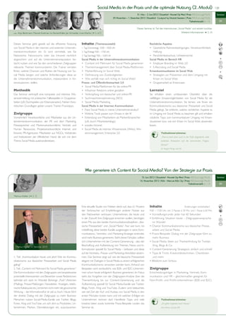 Social Media in der Praxis und die optimale Nutzung (2. Modul)                                                                   | 21


                                                                                                                                 31. Mai — 2. Juni 2012 | Düsseldorf • Novotel City West | Preis: 900 Euro zzgl. MwSt.    Seminar
                                                                                                          29. November — 1. Dezember 2012 | Düsseldorf • Courtyard by Marriott Seestern | Preis: 900 Euro zzgl. MwSt.
                                                                                                                                                                                              Teilnehmerzahl: 6 – 16        OK


                                                                                                                                    Dieses Seminar ist Teil des Intensivkurses „Social Media“ und einzeln buchbar.
u.a. Anja Beckmann, Manuel Koelman, Ira Reckenthäler, Jan Schneider, Uwe Wache ( S. 6/7)                                                                                                Weitere Informationen  S. 26



Dieses Seminar geht gezielt auf die effiziente Nutzung               Inhalte (Themenauswahl)                                                      Rechtliche Aspekte
von Social Media in der internen und externen Unterneh-              1. Tag (Donnerstag): 10.00 – 18.00 Uhr                                       • Gesetzliche Rahmenbedingungen, Verantwortlichkeit,
menskommunikation ein. Es wird vermittelt, wie Sie                   2. Tag (Freitag): 9.00 – 17.00 Uhr                                              Haftung
Netzwerke, Newsrooms oder das Intranet rechtlich                     3. Tag (Samstag): 9.00 – 16.00 Uhr                                           • Persönlichkeitsschutz, Urheberrechte
abgesichert und auf die Unternehmensreputation be-                   Social Media in der Unternehmenskommunikation                                Social Media im Bereich HR
dacht nutzen und wie Sie den verschiedenen Zielgruppen               • Content mit Mehrwert für Social Media generieren                           • Employer Branding im Web 2.0
relevante Themen kommunizieren. Die Trainer verraten                 • Themenmanagement über Social Media-Plattformen                             • E-Recruiting und Social Media
Ihnen, welche Chancen und Risiken die Nutzung von So-                • Markenführung im Social Web                                                Krisenkommunikation im Social Web
cial Media bergen und welche Anforderungen diese an                  • Definierung von Zuständigkeiten                                            • Strategien zur Prävention und dem Umgang mit
die Unternehmenskommunikation, insbesondere in Kri-                  • Wie verhält man sich richtig im Social Web?                                   Krisen im Social Web
sensituationen, stellen.                                             Presse- und Öffentlichkeitsarbeit 2.0                                        • Gruppenarbeit an Krisencases
                                                                     • Social Media-Plattformen für die online-PR
Methodik                                                             • Influencer Relations online gestalten                                      Lernziel
Das Seminar verknüpft eine kompakte und intensive Wis-               • Verknüpfung von klassischer und online-PR                                  Sie erhalten einen umfassenden Überblick über die
sensvermittlung mit praktischen Fallbeispielen in Gruppenar-         • Suchmaschinenoptimierung (SEO)                                             vielfältigen Einsatzmöglichkeiten von Social Media für die
beiten (z.B. Durchspielen von Krisenszenarien). Neben theo-          • Social Media Marketing                                                     Unternehmenskommunikation. Sie lernen, wie Ihnen ein
retischen Grundlagen geben unsere Trainer Praxistipps.               Social Media in der Internen Kommunikation                                   Kommunikationsmix aus klassischer Pressarbeit und Social
                                                                     • Passt Social Media in meine Unternehmenskultur?                            Media gelingt. Sie erfahren, welche rechtlichen Aspekte es
Zielgruppe                                                           • Welche Tools passen zum Einsatz in der IK                                  im Umgang mit Social Media zu beachten gilt und erhalten
Vornehmlich Verantwortliche und Mitarbeiter aus der Un-              • Einbindung von Mitarbeitern als Markenfürsprecher                          nützliche Tipps zum kommunikativen Umgang mit Krisen-
ternehmenskommunikation, der PR und dem Marketing,                     (z.B. durch Mitarbeiterblogs)                                              situationen bzw. wie sich Krisen im Social Web abwenden
Pressesprecher und Markenverantwortliche, Vertrieb und               • soziales Intranet                                                          lassen.
Human Ressources, Projektverantwortliche Internet und                • Social Media als internes Wissenstools (Wikis), Wis-
Intranet, PR-Agenturen, Mitarbeiter aus NGOs, Verbänden                sensmanagement, Enterprise 2.0                                                          Teilnehmerstimme:
und Institutionen der öffentlichen Hand, die sich mit dem                                                                                                      „Thema breit aber auch in der Tiefe abgedeckt, viele
Thema Social Media auseinandersetzen.                                                                                                                          konkrete Antworten auf die brennenden Fragen.
                                                                                                                                                               Klasse!“
                                                                                                                                                               Dr. Angela Hünig, swb AG




                                                                         Wie generiere ich Content für Social Media? Von der Strategie zur Praxis
                                                                                                                                         15. Juni 2012 | Düsseldorf • Novotel City West | Preis: 450 Euro zzgl. MwSt.     Seminar
                                                                                                                                        16. November 2012 | Köln • Mercure Köln City | Preis: 450 Euro zzgl. MwSt.
                                                                                                                                                                                             Teilnehmerzahl: 6 – 14         OK




Markus Walter ( S. 7)



                                                                     Eine aktuelle Studie von Nielsen deckt auf, dass 61 Prozent                  Inhalte                                  Änderungen vorbehalten!
                                                                     der Verbraucher auf Empfehlungen anderer Nutzer aus                          9.00 – 17.00 Uhr, inkl. 2 Pausen á 30 Min. und 1 Pause á 60 Min.
                                                                     den Netzwerken vertrauen. Unternehmen, die heute und                         • Vorstellungsrunde: jeder hat 60 Sekunden
                                                                     in der Zukunft ihre Zielgruppe erreichen wollen, benötigen                   • Einführung: Situation heute – Zielgruppenansprache
                                                                     einen Mix aus den beiden Kommunikationsdisziplinen „klas-                      im Wandel
                                                                     sische Pressearbeit“ und „Social Media“. Nur wer kurz- bis                   • Chance: Kommunikationsmix aus klassischer Presse-
                                                                     mittelfristig diese beiden Kanäle ausgewogen in seine Kom-                     arbeit und Social Media
                                                                     munikations-, Vertriebs- und Marketing-Strategie einbindet,                  • Praxis-Beispiele: Dialog mit der Zielgruppe führt zu
                                                                     wird mehr Business generieren. Steht dieser Fahrplan, sollten                  mehr Business
                                                                     sich Unternehmen mit der Content-Generierung – also der                      • Social Media: Ideen zur Themenfindung für Twitter,
  Markus Walter im Seminar 2010
                                                                     Beschaffung und Aufbereitung von Themen, News und In-                          Xing, Blogs & Co.
                                                                     formationen speziell für Social Media – befassen und diese                   • Content-Generierung: Strategisch, einfach und schnell
                                                                     auf die Vertriebs-, Presse- und Marketing-Aktivitäten abstim-                • Tipps & Tricks: Kreativitätstechniken, Checklisten
1. Teil: „Kommunikation heute und jetzt! Wie ein Kommu-              men. Das Seminar zeigt auf, wie die klassische Pressearbeit                    und mehr
nikationsmix aus klassischer Pressearbeit und Social Media           elegant mit Dialogen in Social Media zu einem erfolgreichen                  • Blitzlicht zum Schluss
gelingt”                                                             Kommunikationsmix verwoben werden kann. Anhand von
2. Teil: „Content mit Mehrwert für Social Media generieren”          Beispielen wird verdeutlicht, wie B2B- und B2C-Unterneh-                     Zielgruppe
Die Kommunikation mit den Zielgruppen wie beispielsweise             men schon heute erfolgreich Business generieren. Im Fokus                    Entscheidungsträger in Marketing, Vertrieb, Kom-
potentielle Interessenten und Bewerber sowie Redaktionen             steht das Vorgehen von der Zielgruppen-Analyse über die                      munikation und HR – gleichermaßen geeignet für
befindet sich stark im Wandel. Bisherige „Push“-Aktionen             Themenfindung bis zur Content-Generierung und die                            Non-Profit- und Profit-Unternehmen (B2B und B2C)
(Mailings, Presse-Meldungen, Newsletter, Anzeigen, telefo-           Aufbereitung speziell für Social Media-Kanäle wie Twitter,
nische Kaltakquise etc.) erreichen nicht mehr die gewünschte         Blogs, Foren, Xing und YouTube. Zudem wird beleuchtet,
Wirkung – die Informationsflut ist viel zu hoch. Heute führt         wie viel Zeit der Auf- und Ausbau von Social Media in den
der direkte Dialog mit der Zielgruppe zu mehr Business:              ersten Monaten kosten kann und mit welchen Erfolgen ein
Menschen nutzen Social-Media-Kanäle wie Twitter, Blogs,              Unternehmen rechnen darf. Handfeste Tipps und viele                                       Teilnehmerstimme:
Foren, Xing und YouTube, um sich dort zu Produkten, Un-              kreative Ideen sowie konkrete Praxis-Beispiele runden das                                 „Ich gehe inspiriert nach Hause.“
ternehmen, Marken, Dienstleistungen etc. auszutauschen.              Seminar ab.                                                                               Nina Ahrens, Grundy UFA
 