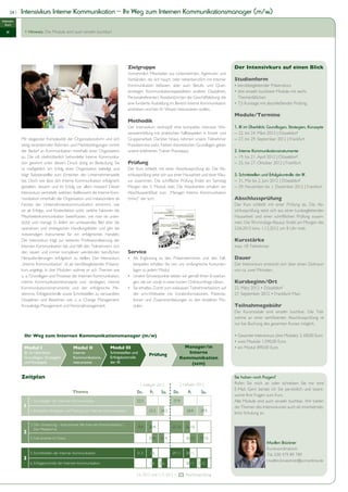 24 |   Intensivkurs Interne Kommunikation – Ihr Weg zum Internen Kommunikationsmanager (m/w)
Intensiv-
  kurs

   IK              > Hinweis: Die Module sind auch einzeln buchbar!




                                                                                            Zielgruppe                                                       Der Intensivkurs auf einen Blick
                                                                                            Vornehmlich Mitarbeiter aus Unternehmen, Agenturen und
                                                                                            Verbänden, die sich haupt- oder nebenberuflich mit Interner      Studienform
                                                                                            Kommunikation befassen, aber auch Berufs- und Quer-              • berufsbegleitender Präsenzkurs
                                                                                            einsteiger, Kommunikationsspezialisten anderer Disziplinen,      • drei einzeln buchbare Module mit sechs
                                                                                            Personalreferenten, Assistent(inn)en der Geschäftsleitung, die     Themenblöcken
                                                                                            eine fundierte Ausbildung im Bereich Interne Kommunikation       • 7,5 Kurstage mit abschließender Prüfung
                                                                                            anstreben und hier ihr Wissen intensivieren wollen.
                                                                                                                                                             Module/Termine
                                                                                            Methodik
                                                                                            Der Intensivkurs verknüpft eine kompakte, intensive Wis-         1. IK im Überblick: Grundlagen, Strategien, Konzepte
                                                                                            sensvermittlung mit praktischen Fallbeispielen in Einzel- und    ›› 22. bis 24. März 2012 | Düsseldorf
               Mit steigender Komplexität der Organisationsform und sich                    Gruppenarbeit. Darüber hinaus nehmen unsere Teilnehmer           ›› 27. bis 29. September 2012 | Frankfurt
               stetig verändernden Rahmen- und Marktbedingungen nimmt                       Praxistermine wahr. Neben theoretischen Grundlagen geben
               der Bedarf an Kommunikation innerhalb einer Organisation                     unsere erfahrenen Trainer Praxistipps.                           2. Interne Kommunikationsinstrumente
               zu. Die oft stiefmütterlich behandelte Interne Kommunika-                                                                                     ›› 19. bis 21. April 2012 | Düsseldorf
               tion gewinnt unter diesem Druck stetig an Bedeutung. Sie                     Prüfung                                                          ›› 25. bis 27. Oktober 2012 | Frankfurt
               ist maßgeblich am Erfolg einer Organisation beteiligt und                    Der Kurs schließt mit einer Abschlussprüfung ab. Die Ab-
               trägt Substanzielles zum Erreichen der Unternehmensziele                     schlussprüfung setzt sich aus einer Hausarbeit und einer Klau-   3. Schnittstellen und Erfolgskontrolle der IK
               bei. Doch wie lässt sich Interne Kommunikation erfolgreich                   sur zusammen. Die schriftliche Prüfung findet am Samstag         ›› 31. Mai bis 2. Juni 2012 | Düsseldorf
               gestalten, steuern und ihr Erfolg vor allem messen? Dieser                   Morgen des 3. Moduls statt. Die Absolventen erhalten ein         ›› 29. November bis 1. Dezember 2012 | Frankfurt
               Intensivkurs vermittelt, welchen Stellenwert die Interne Kom-                Abschlusszertifikat zum „Manager Interne Kommunikation
               munikation innerhalb der Organisation und insbesondere als                   (m/w)” der scm.                                                  Abschlussprüfung
               Facette der Unternehmenskommunikation einnimmt, wie                                                                                           Der Kurs schließt mit einer Prüfung ab. Die Ab-
               sie als Erfolgs- und Kostenfaktor wirkt, welche Faktoren die                                                                                  schlussprüfung setzt sich aus einer kursbegleitenden
               Mitarbeiterkommunikation beeinflussen, wie man sie unter-                                                                                     Hausarbeit und einer schriftlichen Prüfung zusam-
               stützt und managt. Er liefert ein umfassendes Bild über die                                                                                   men. Die 90-minütige Klausur findet am Morgen des
               operativen und strategischen Handlungsfelder und gibt die                                                                                     2.06.2012 bzw. 1.12.2012 um 8 Uhr statt.
               notwendigen Instrumente für ein erfolgreiches Handeln.
               Der Intensivkurs trägt zur weiteren Professionalisierung der                                                                                  Kursstärke
               Internen Kommunikation bei und hilft den Teilnehmern, sich                                                                                    max. 18 Teilnehmer
               den neuen und immer komplexer werdenden beruflichen                          Service
               Herausforderungen erfolgreich zu stellen. Der Intensivkurs                   • Als Ergänzung zu den Präsenzterminen und den Fall-             Dauer
               „Interne Kommunikation“ ist als berufsbegleitender Präsenz-                    beispielen erhalten Sie von uns umfangreiche Kursunter-        Der Intensivkurs erstreckt sich über einen Zeitraum
               kurs angelegt. In drei Modulen widmet er sich Themen wie                       lagen zu jedem Modul.                                          von ca. zwei Monaten.
               u. a. Grundlagen und Prozesse der Internen Kommunikation,                    • Unsere Schwerpunkte setzen wir gemäß Ihren Erwartun-
               interne Kommunikationskonzepte und -strategien, interne                        gen, die wir vorab in einer kurzen Onlineumfrage klären.       Kursbeginn/Ort
               Kommunikationsinstrumente und der erfolgreiche Me-                           • Sie erhalten Zutritt zum exklusiven Teilnehmerbereich auf      22. März 2012 • Düsseldorf
               dienmix, Erfolgskontrolle sowie Schnittstellen zu verwandten                   der scm-Webseite mit Vorabinformationen, Präsenta-             27. September 2012 • Frankfurt/ Main
               Disziplinen und Bereichen wie u. a. Change Management,                         tionen und Zusammenfassungen zu den einzelnen Mo-
               Knowledge Management und Personalmanagement.                                   dulen.                                                         Teilnahmegebühr
                                                                                                                                                             Die Kursmodule sind einzeln buchbar. Die Teil-
                                                                                                                                                             nahme an einer zertifizierten Abschlussprüfung ist
                                                                                                                                                             nur bei Buchung des gesamten Kurses möglich.

                  Ihr Weg zum Internen Kommunikationsmanager (m/w)                                                                                           • Gesamter Intensivkurs (drei Module): 2.100,00 Euro
                                                                                                                                                             • zwei Module: 1.590,00 Euro
                  Modul I                              Modul II               Modul III                                          Manager/in                  • ein Modul: 890,00 Euro
                  IK im Überblick:                     Interne                Schnittstellen und
                                                                                                         Prüfung                  Interne
                  Grundlagen, Strategien               Kommunikations-        Erfolgskontrolle                                 Kommunikation
                  und Konzepte                         instrumente            der IK                                               (scm)

               Zeitplan                                                                                                                                      Sie haben noch Fragen?
                                                                                                   1. Halbjahr 2012            2. Halbjahr 2012              Rufen Sie mich an oder schreiben Sie mir eine
                                                                                                                                                             E-Mail. Gern berate ich Sie persönlich und beant-
                                                       Thema                                     Do.      Fr.     Sa.    Do.        Fr.      Sa.
                                                                                                                                                             worte Ihre Fragen zum Kurs.
                           1. Grundlagen der Internen Kommunikation                              22.3.                   27.9.                               Alle Module sind auch einzeln buchbar. Wir bieten
               Modul I




                 1                                                                                                                                           die Themen des Intensivkurses auch als innerbetrieb-
                           2. Konzepte, Strategien und Planung der Internen Kommunikation                23.3.   24.3.             28.9.     29.9.
                                                                                                                                                             liche Schulung an.

                           3. Die Umsetzung – Instrumente der Internen Kommunikation |
               Modul II




                                                                                                 19.4.   20.4.           25.10.    26.10.
                              Der Medienmix
                 2
                           4. Instrumente im Fokus                                                       20.4.   21.4.             26.10.   27.10.
                                                                                                                                                                                Madlen Brückner
                                                                                                                                                                                Kurskoordinatorin
               Modul III




                           5. Schnittstellen der Internen Kommunikation                          31.5.   1.6.            29.11.    30.11.                                       Tel. 030 479 89 789
                 3                                                                                                                                                              madlen.brueckner@scmonline.de
                           6. Erfolgskontrolle der Internen Kommunikation                                1.6.    2.6.              30.11.   1.12.


                                                                                                 2.6. 2012 und 1.12. 2012 =       Abschlussprüfung
 