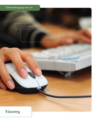 Onlinestudiengänge der scm




E-Learning
 