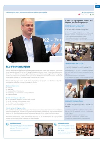 | 31


                                                                                                                                                                                         Tagung

                                                                                                                                                                                              IK


> Anmeldung und weitere Informationen auf unserer Website: www.k2-gipfel.de                                                                             K2 ist eine Kooperation von:
                                                                                                                                                                          scm

                                                                                                                      In der K2-Tagungsreihe finden 2012
                                                                                                                      folgende Veranstaltungen statt:
                                                                                                                      INTERNE KOMMUNIKATION

                                                                                                                      10. Mai 2012 | Köln | Preis 690 Euro zzgl. MwSt

                                                                                                                      scm-Workshops |11. Mai 2012 | Köln | Preis 450 Euro zzgl.
                                                                                                                      MwSt bzw. 410 Euro in Kombination mit der Tagung
                                                                                                                      • Den Change-Prozess erfolgreich treiben
                                                                                                                      • Interne Kommunikation im Schleudergang
                                                                                                                      • Intranet und Social Media in der Interne Kommunikation




                                                                                                                      ONLINEKOMMUNIKATION

K2-Fachtagungen                                                                                                       14. Juni 2012 | Düsseldorf | Preis 690 Euro zzgl. MwSt

Die scm veranstaltet in regelmäßigen Abständen gemeinsam mit ihrem Partner, dem prmagazin, Fachtagungen               scm-Workshops |15. Juni 2012 | Düsseldorf | Preis 450
in der Veranstaltungsreihe K2. Mit der K2-Tagungsreihe soll der Austausch zu den Themen Interne Kommunika-            Euro zzgl. MwSt bzw. 410 Euro in Kombination mit der
tion, Krisen- und Onlinekommunikation gefördert und zur weiteren Professionalisierung der Branche beigetragen         Tagung
werden. Im Zentrum von K2 steht der Erfahrungsaustausch: Namhafte Kommunikationsexperten vernetzen ihr                • Krisenkommunikation im Social Web
Wissen, geben es weiter und diskutieren aktuelle Entwicklungen der Disziplin.                                         • Wie generiere ich Content? Von der Strategie zur Praxis

Auf den K2-Fachtagungen werden aktuelle Trends, Fragestellungen der Disziplin sowie Best-Practice Beispiele in
verschiedenen didaktischen Formaten vorgestellt und diskutiert.

Das können Sie erwarten:
• Keynotes
• Best-Cases
• interaktive Round-Table-Sessions
• Panelvorträge zu verschiedenen Schwerpunktthemen
• Diskussionsrunden

Gründe, diese Tagungen zu besuchen:
• die eigene Arbeit reflektieren und neue Ideen sammeln
• aus der Praxis guter Kommunikatoren lernen                                                                          KRISENKOMMUNIKATION
• der Ausbau Ihres Kommunikationsnetzwerkes
• fachlicher Austausch mit Kollegen                                                                                   18. Oktober 2012 | Frankfurt am Main | Preis 690 Euro
                                                                                                                      zzgl. MwSt
Wen Sie auf den K2-Tagungen treffen:
Fach- und Führungskräfte aus den Abteilungen Unternehmenskommunikation, Interne Kommunikation, Marketing              scm-Workshops |19. Oktober 2012 | Frankfurt am Main |
und PR, Human Resources, Veränderungs- und Führungskommunikation, Pressesprecher sowie Mitglieder des Vor-            Preis 450 Euro zzgl. MwSt bzw. 410 Euro in Kombination
stands und der Geschäftsleitung, ebenso wie Fachleute aus Agenturen, die im Auftrag eines Kunden agieren.             mit der Tagung
                                                                                                                      • Krisenkommunikation im Social Web
Am Folgetag bietet die scm jeweils weiterführende Workshops an, die einzelne Aspekte der Tagung inhaltlich            • Krisen-PR – Kontroversen, Konflikte, Krisen
vertiefen und durch einen hohen Praxisanteil das Gelernte festigen.                                                   • Rhetorik im Medienumgang in Krisensituationen



       Teilnehmerstimme:                                                                             Teilnehmerstimme:
       „Die Veranstaltung war sehr inspirierend, facettenreich                                       „Sehr praxisnahe Beispiele in einer kol-
       und perfekt organisiert. Absolut empfehlenswert.“                                             legialen und professionellen Art ken-
       Dr. Anja Niklaß, Harsco Infrastructure Services GmbH,                                         nenlernen und diskutieren - dies bot
       Tagung Onlinekommunikation, 2011                                                              diese Tagung.“
                                                                                                     Christoph Kreienbaum, Hochbahn Hamburg,
                                                                                                     Tagung Krisenkommunikation 2011
 