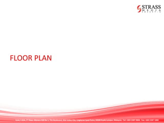 Suite 7.02A, 7th
Floor, Menara IGB No 1, The Boulevard, Mid Valley City, Lingkaran Syed Putra, 59200 Kuala Lumpur, Malaysia. Tel: +603 2287 9808. Fax: +603 2287 1808
FLOOR PLAN
 