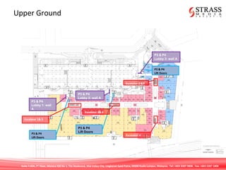 Suite 7.02A, 7th
Floor, Menara IGB No 1, The Boulevard, Mid Valley City, Lingkaran Syed Putra, 59200 Kuala Lumpur, Malaysia. Tel: +603 2287 9808. Fax: +603 2287 1808
Upper Ground
P3 & P4
Lobby 2: wall A
P3 & P4
Lobby 3: wall A
P3 & P4
Lift Doors
P3 & P4
Lift Doors
P3 & P4
Lobby 1: wall
A
P3 & P4
Lift Doors
Escalator 1& 5
Escalator 4
Escalator 2 &7
Escalator 3& 6
 