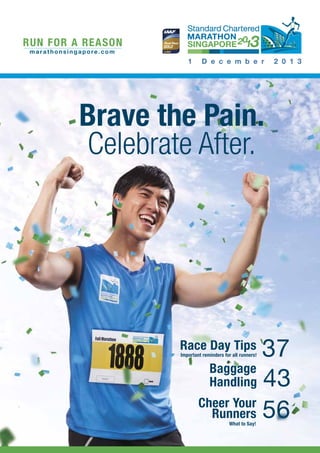 Pg 1

Brave the Pain.
Celebrate After.

37
Baggage
Handling 43
Cheer Your
Runners 56

Race Day Tips

Important reminders for all runners!

What to Say!

 