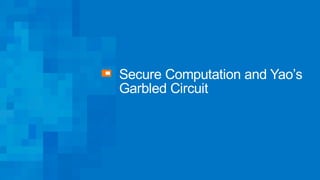 Secure Computation and Yao’s
Garbled Circuit
 