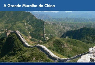 A Grande Muralha da China
 