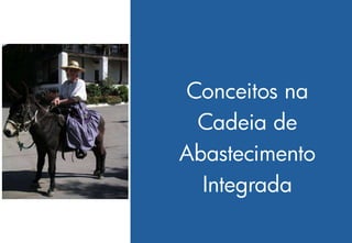 Conceitos na
 Cadeia de
Abastecimento
  Integrada
 