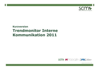 Kurzversion
Trendmonitor Interne
Kommunikation 2011




                       www.scmonline.de
 