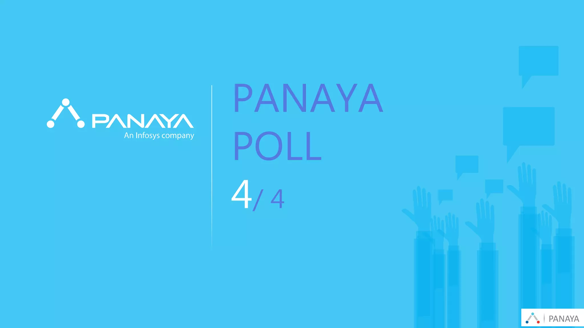 PANAYA© Panaya | An Infosys Company
PANAYA
POLL
4/ 4
PANAYA
 
