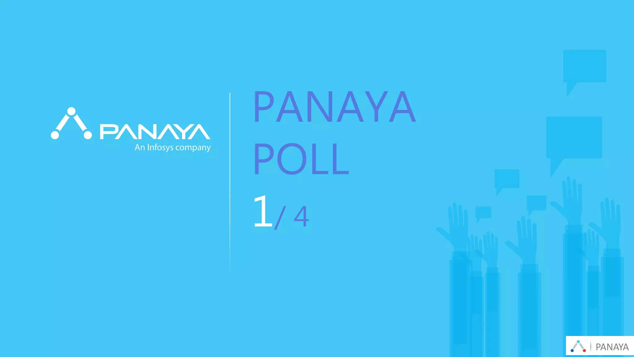 PANAYA© Panaya | An Infosys Company
PANAYA
POLL
1/ 4
PANAYA
 
