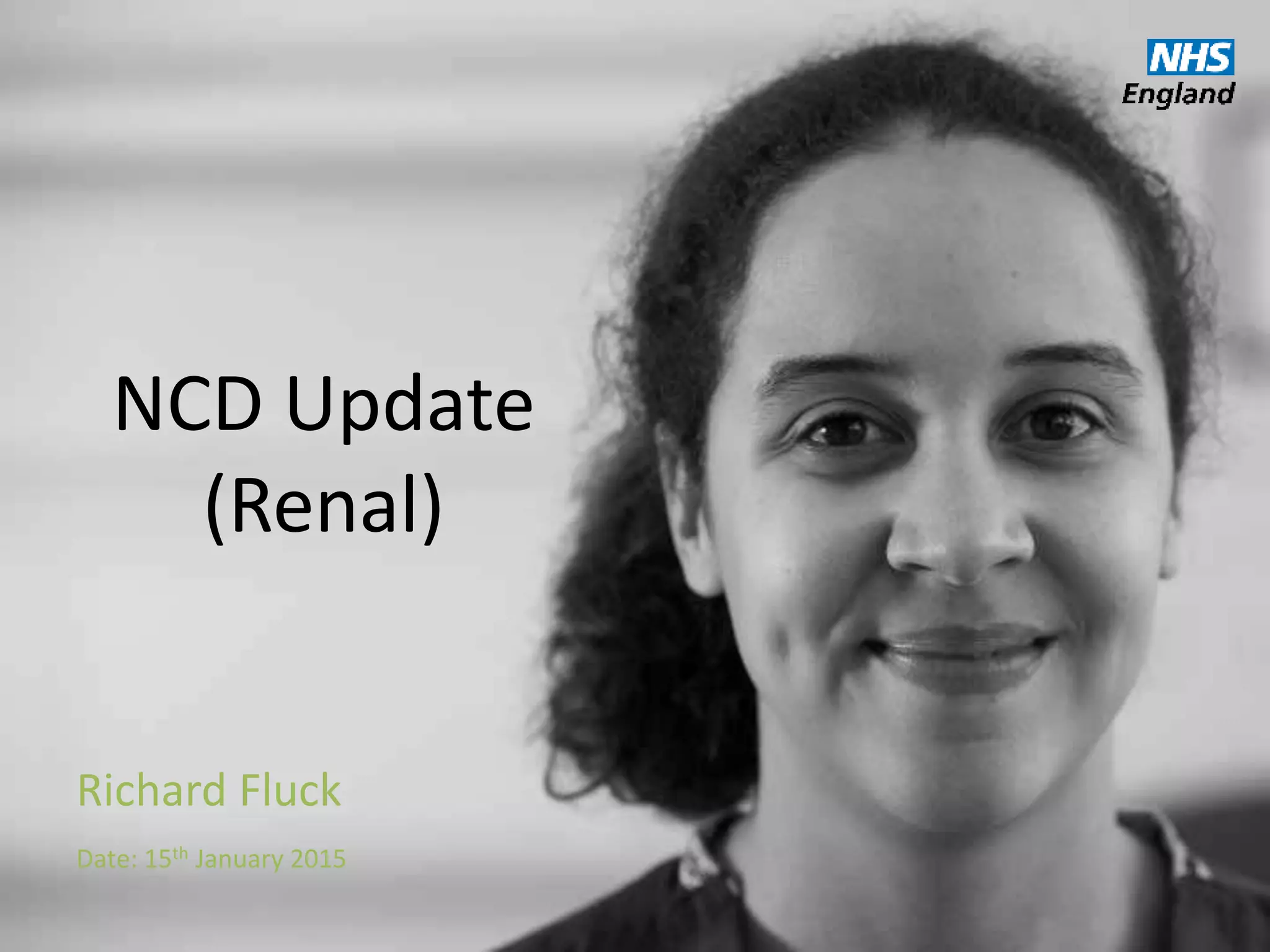 NCD Update
(Renal)
Richard Fluck
Date: 15th January 2015
 