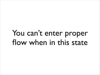 You can’t enter proper
ﬂow when in this state

 