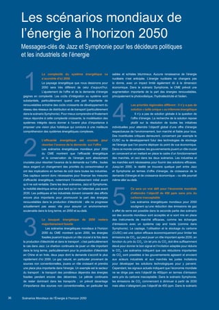 36
Les scénarios mondiaux de
l’énergie à l’horizon 2050
Messages-clés de Jazz et Symphonie pour les décideurs politiques
et les industriels de l’énergie
1
4
2
3
5
La complexité du système énergétique va
s’accroîrte d’ici 2050
Le paysage énergétique que nous dessinons pour
2050 sera très différent de celui d’aujourd’hui.
L’ajustement de l’offre et de la demande d’énergie
gagnes en complexité. Les coûts d’intégration au système sont
substantiels, particulièrement quand une part importante de
renouvelables entraîne des coûts croissants de développement du
réseau des réseaux de distribution et de transport (particulièrement
dans le scénario Symphonie). Pour mieux comprendre et finalement
mieux répondre à cette complexité croissante, la modélisation des
systèmes intégrés devra donner à l’avenir plus d’importance à
proposer une vision plus holistique qui conduira à une meilleure
compréhension des systèmes énergétiques complexes.
L’efficacité énergétique est cruciale pour
résorber l’avance de la demande sur l’offre
Les scénarios énergétiques mondiaux pour 2050
du CME montrent que l’efficacité énergétique
et la conservation de l’énergie sont absolument
cruciales pour résorber l’avance de la demande sur l’offre ; toutes
deux exigent un changement des priorités du consommateur et
ont des implications en termes de coût dans toutes les industries.
Des capitaux seront donc nécessaires pour financer les mesures
d’efficacité énergétique, notamment l’investissement initial avant
qu’il ne soit rentable. Dans les deux scénarios, Jazz et Symphonie,
la mobilité électrique arrive plus tard qu’on ne l’attendait, pas avant
2030. Les politiques et les industriels doivent consentir des efforts
encore plus importants pour promouvoir la part des énergies
renouvelables dans la production d’électricité : elle ne progresse
actuellement pas assez vite pour assurer un environnement
soutenable dans le long terme, en 2050 et au-delà.
Le bouquet énergétique de 2050 restera
majoritairement fossile
Les scénarios énergétiques mondiaux à l’horizon
2050 du CME montrent qu’en 2050, les énergies
fossiles joueront toujours un rôle crucial à la fois dans
la production d’électricité et dans le transport ; c’est particulièrement
le cas dans Jazz. Le charbon continuera de jouer un rôle important
dans le long terme, particulièrement pour la production d’électricité
en Chine et en Inde, deux pays dont la demande s’accroît le plus
rapidement d’ici 2050. Le gaz naturel, en particulier provenant de
sources non conventionnelles, jouera un rôle croissant et prendra
une place plus importante dans l’énergie. Un exemple est le secteur
du transport : le transport des pondéreux dépendra des énergies
fossiles pendant encore des décennies. Le pétrole continuera
de rester dominant dans les transports ; on prévoit davantage
d’importance des sources non conventionnelles, en particulier les
sables et schistes bitumineux. Aucune renaissance de l’énergie
nucléaire n’est anticipée. L’énergie nucléaire ne changera pas
la donne, avec un impact limité également dû à la dimension
économique. Dans le scénario Symphonie, le CME prévoit une
augmentation importante de la part des énergies renouvelables,
principalement le photovoltaïque, l’hydroélectricité et l’éolien.
Les priorités régionales diffèrent : il n’y a pas de
solution « taille unique » au trilemme énergétique
Il n’y a pas de solution globale à la question de
l’offre d’énergie. La recherche de la solution repose
plutôt sur la résolution de toutes les initiatives
individuelles pour atteindre l’objectif global d’une offre d’énergie
respectueuse de l’environnement, bon marché et fiable pour tous.
Des incertitudes critiques demeurent, concernant par exemple le
CUSC ou le développement futur des technologies de stockage
de l’énergie que l’on pourra déployer du point de vue économique.
Dans ce monde complexe, les gouvernements jouent un rôle crucial
en concevant et en mettant en place le cadre d’un fonctionnement
des marchés, et ceci dans les deux scénarios. Les industries et
les marchés sont nécessaires pour fournir des solutions efficaces.
Jusqu’en 2050, la réalité se trouvera quelque part entre Jazz
et Symphonie en termes d’offre d’énergie, de croissance de la
demande d’énergie et de croissance économique – ou elle pourrait
même aller au-delà.
Ce sera un vrai défi pour l’économie mondiale
d’atteindre l’objectif de 450 ppm sans prix du
carbone inacceptable
Les scénarios énergétiques mondiaux pour 2050
soulignent qu’une réduction des émissions de gaz
à effet de serre est possible dans la seconde partie des scénario
ssi des accords mondiaux sont acceptés et si sont mis en place
des instruments de marché efficaces, comme les échanges
d’émissions avec un système cap and trade (comme dans
Symphonie). Le captage, l’utilisation et le stockage du carbone
(CUSC) est une option efficace économiquement pour limiter les
émissions de CO2
, qui peut jouer un rôle important après 2030, en
fonction du prix du CO2
. Un tel prix du CO2
doit être suffisamment
élevé pour donner le bon signal et l’incitation adaptée pour réduire
le CO2
. Les scénarios indiquent que ces réductions importantes
de CO2
sont possibles si les gouvernements agissent et envoient
aux acteurs industriels et aux marchés les justes incitations
pour développer les solutions technologiques pour y parvenir.
Cependant, les signaux actuels indiquent que l’économie mondiale
ne se dirige pas vers l’objectif de 450ppm en termes d’émission
sans prix du carbone inacceptable. Dans le scénario Symphonie,
les émissions de CO2
commencent à diminuer à partir de 2030
mais elles n’atteignent pas l’objectif de 450 ppm. Dans le scénario
Scenarios_Resume_FR.indd 36 16/10/2013 17:38:38
Scénarios Mondiaux de l’Énergie à l’horizon 2050
 